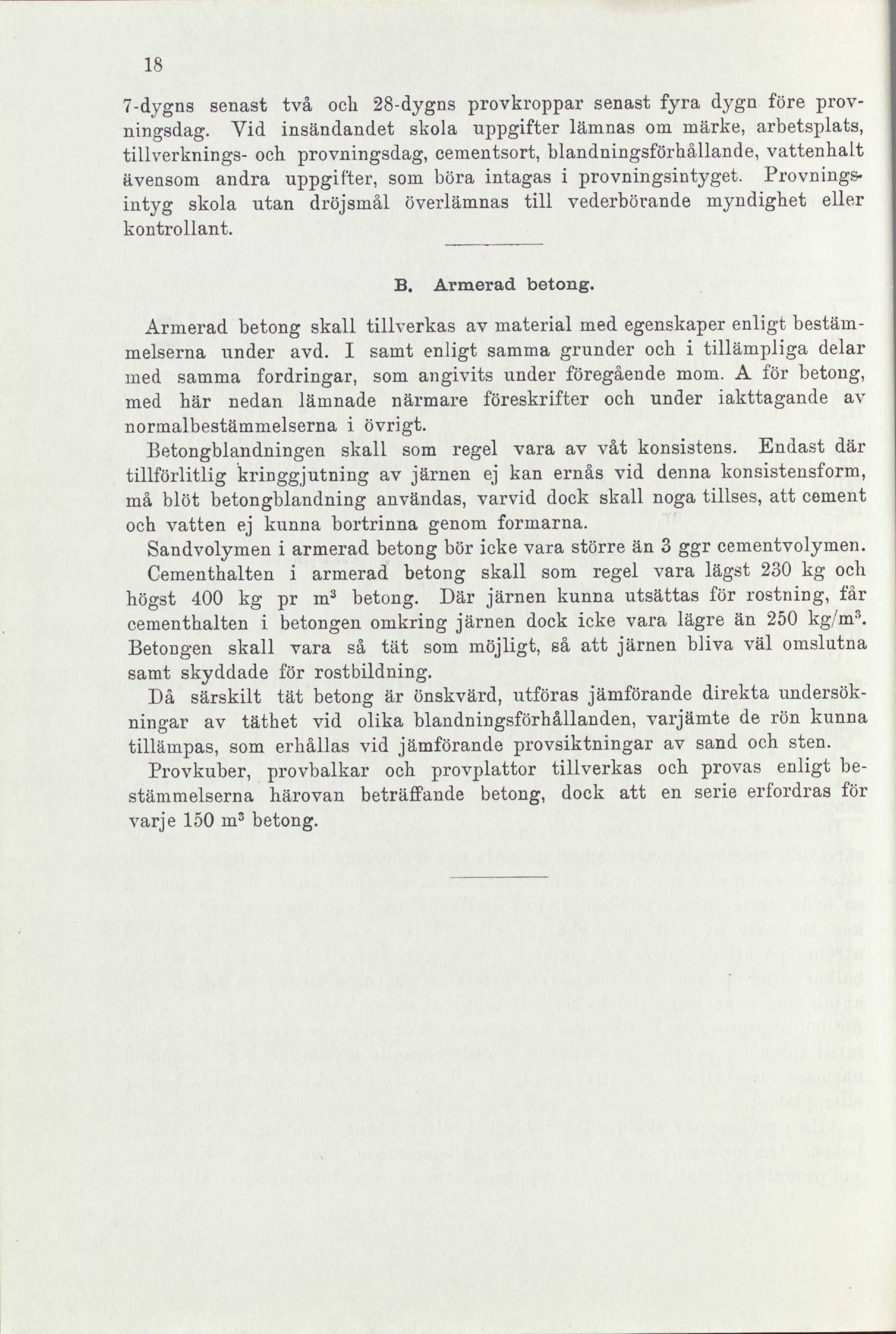18 7-dygns senast två och 28-dygns provkroppar senast fyra dygn före provningsdag.