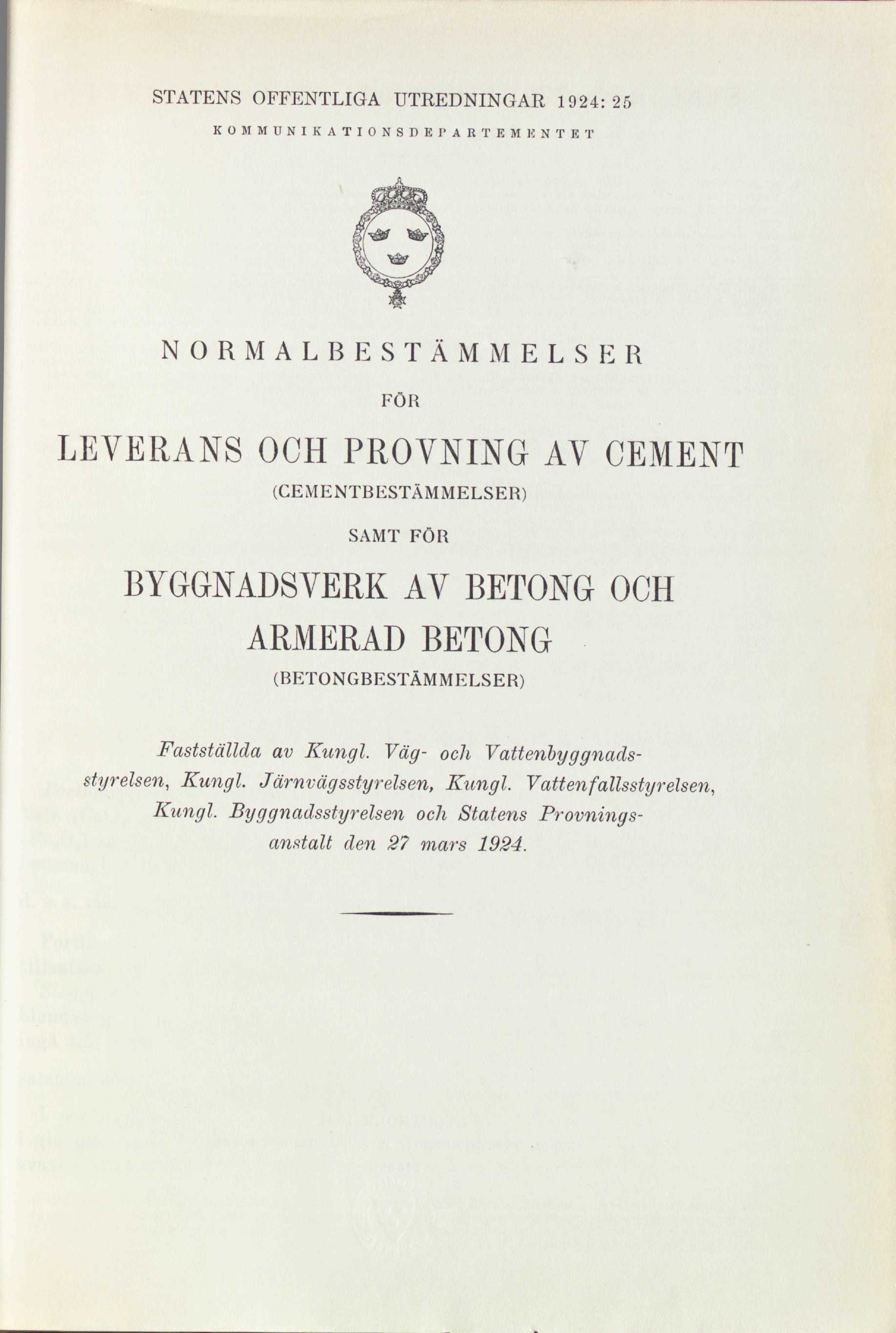 STATENS OFFENTLIGA UTREDNINGAR 1924:25 KOMMUNIKATIONSDEPARTEMENTET NORMALBESTÄMMELSER FÖR LEVERANS OCH PROVNING AV CEMENT (CEMENTBESTÄMMELSER) SAMT FÖR BYGGNADSVERK AV BETONG OCH ARMERAD BETONG