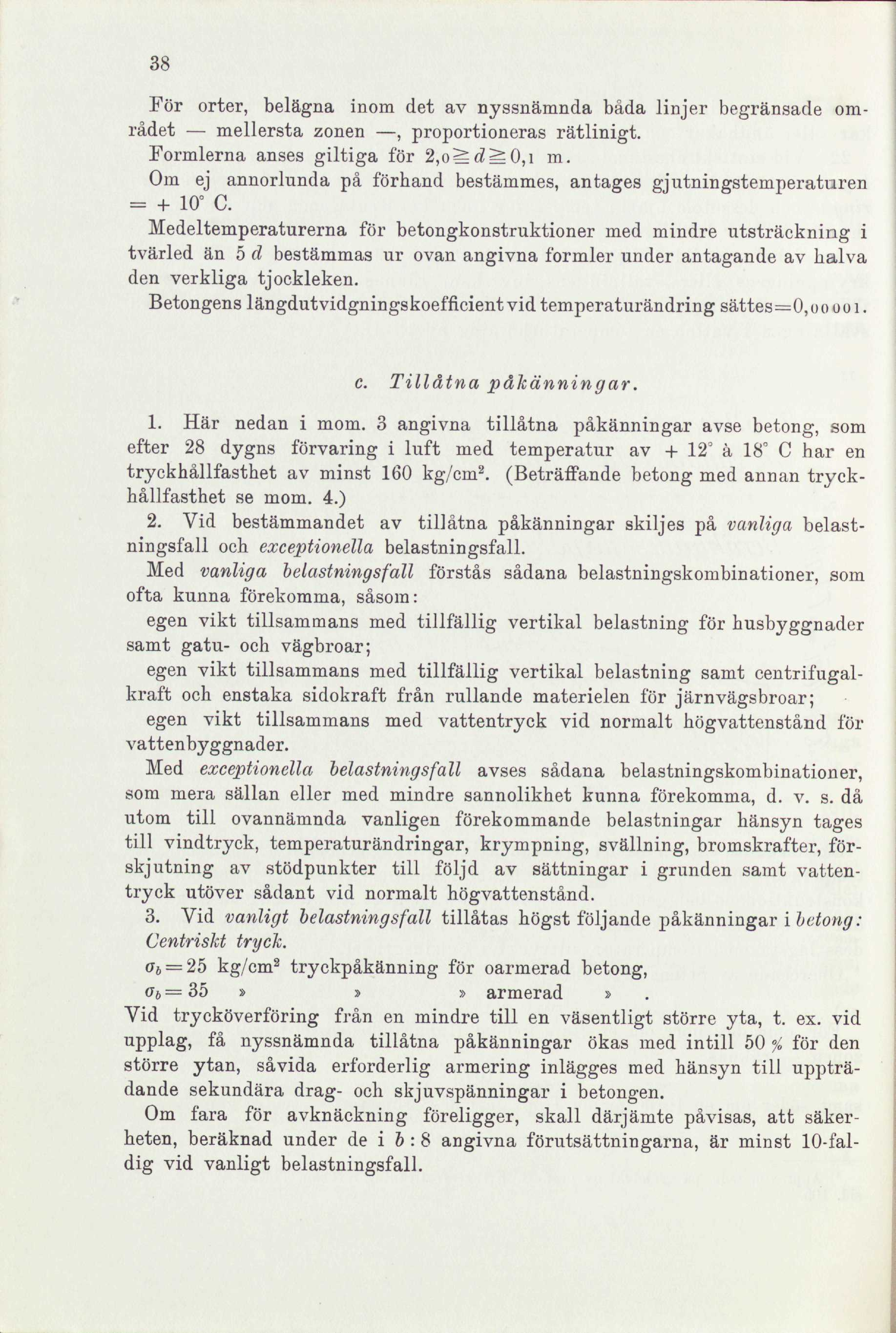 38 För orter, belägna inom det av nyssnämnda båda linjer begränsade området mellersta zonen, proportioneras rätlinigt. Formlerna anses giltiga för 2,oiÉrfi?0,i m.