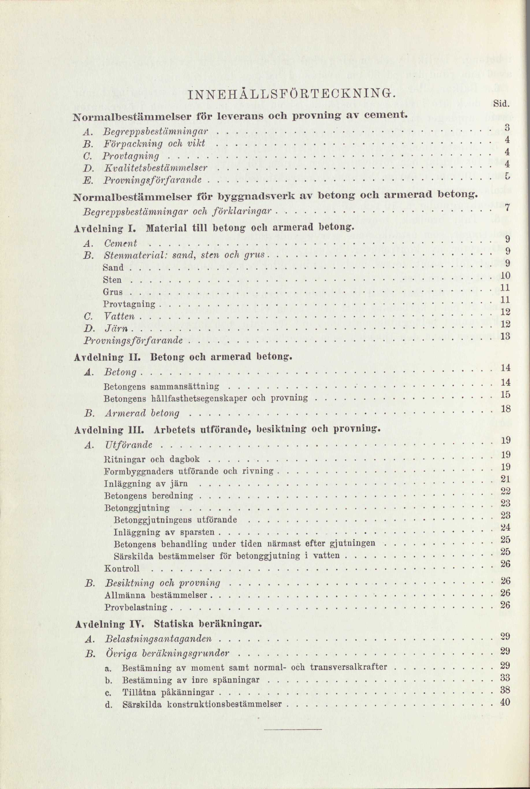 INNEHÅLLSFÖRTECKNING. Sid. Normalbestämmelser för leverans och provning av cement. A. Begreppsbestämningar B. Förpackning och vikt C. Provtagning D. Kvalitetsbestämmelser 4 E.