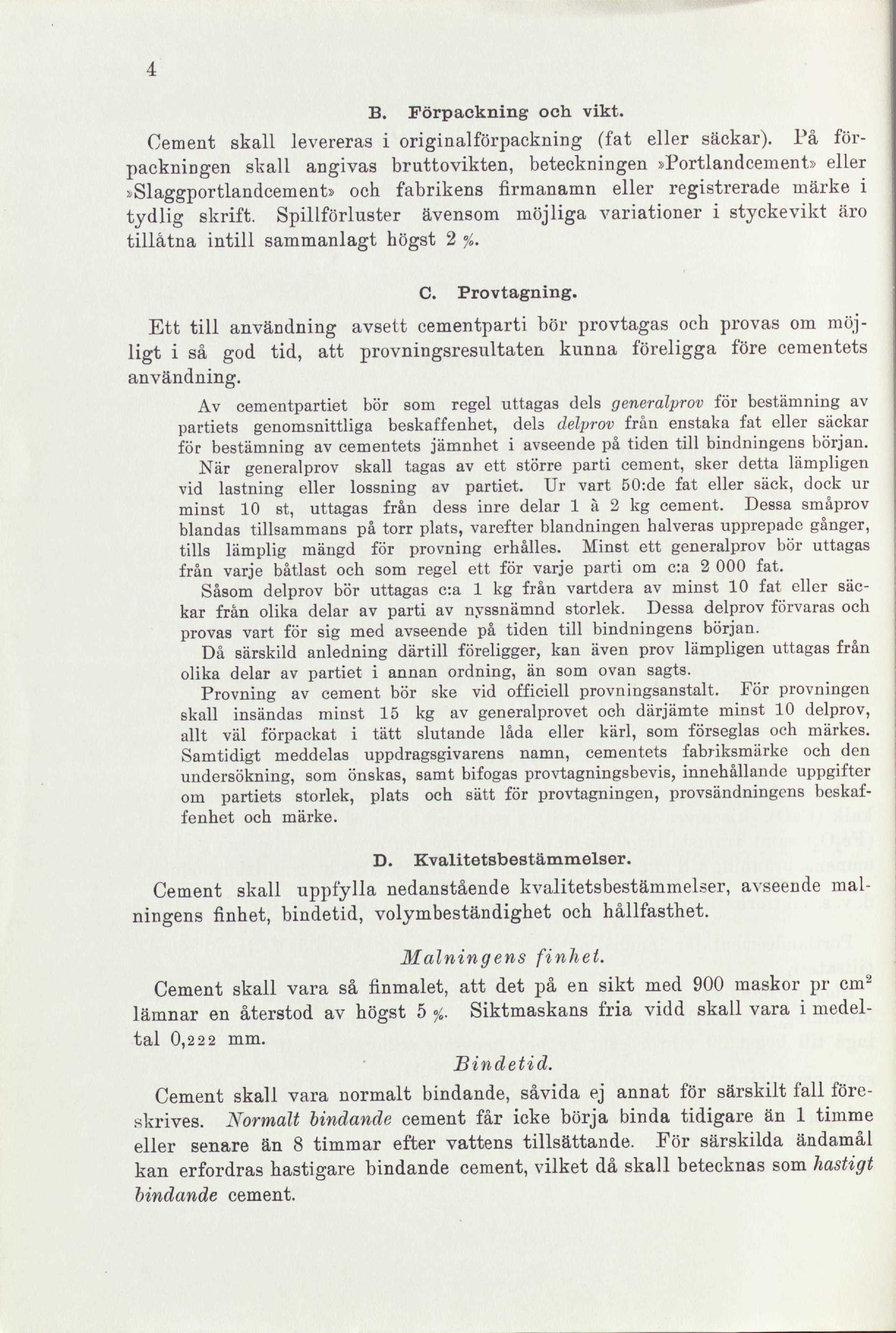 -i B. Förpackning och vikt. Cement skall levereras i originalförpackning (fat eller säckar).