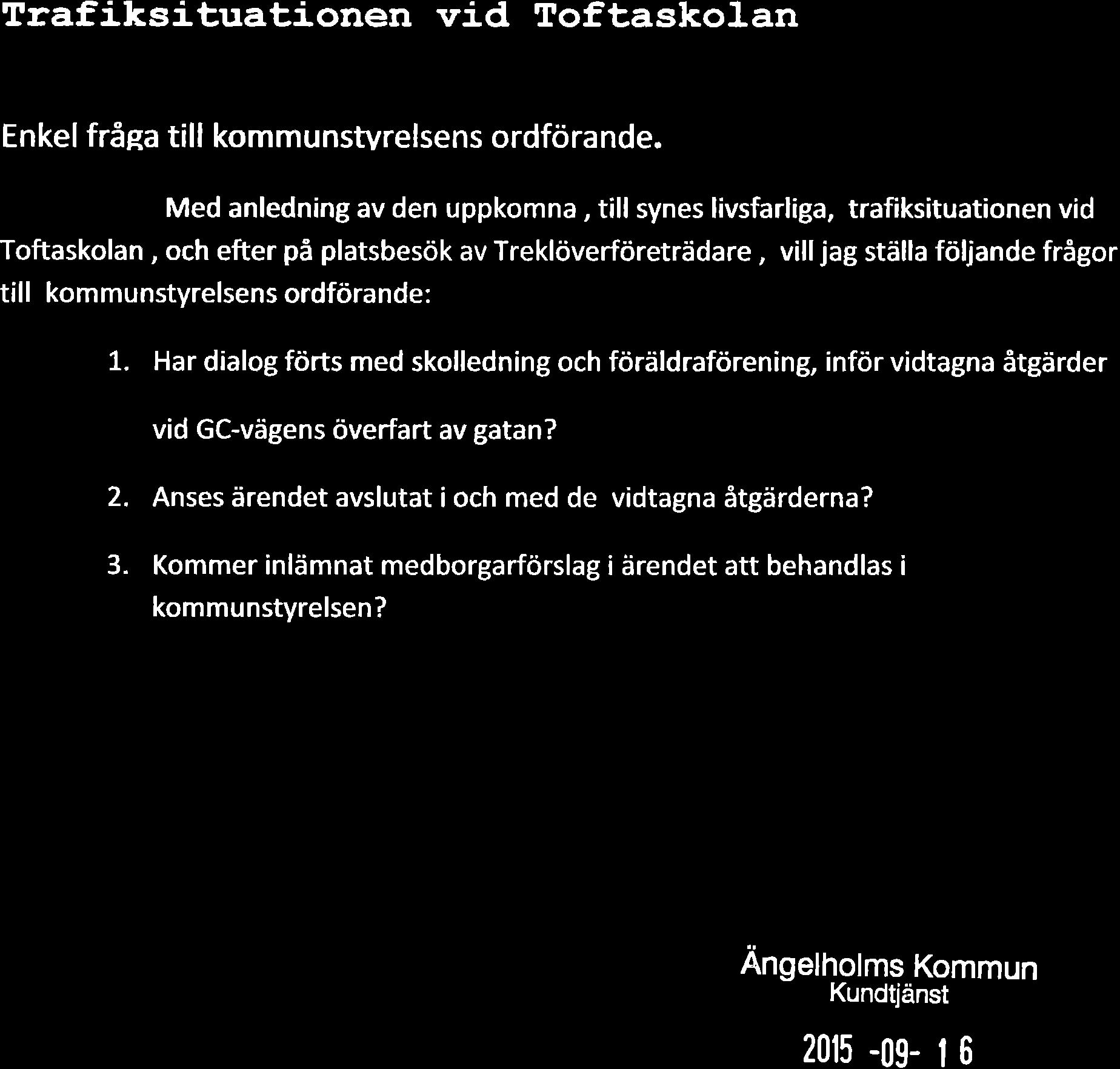 "& Trafiksituationen víd Toftaskolan Enkel fråea till kommunswrelsens ordförande.