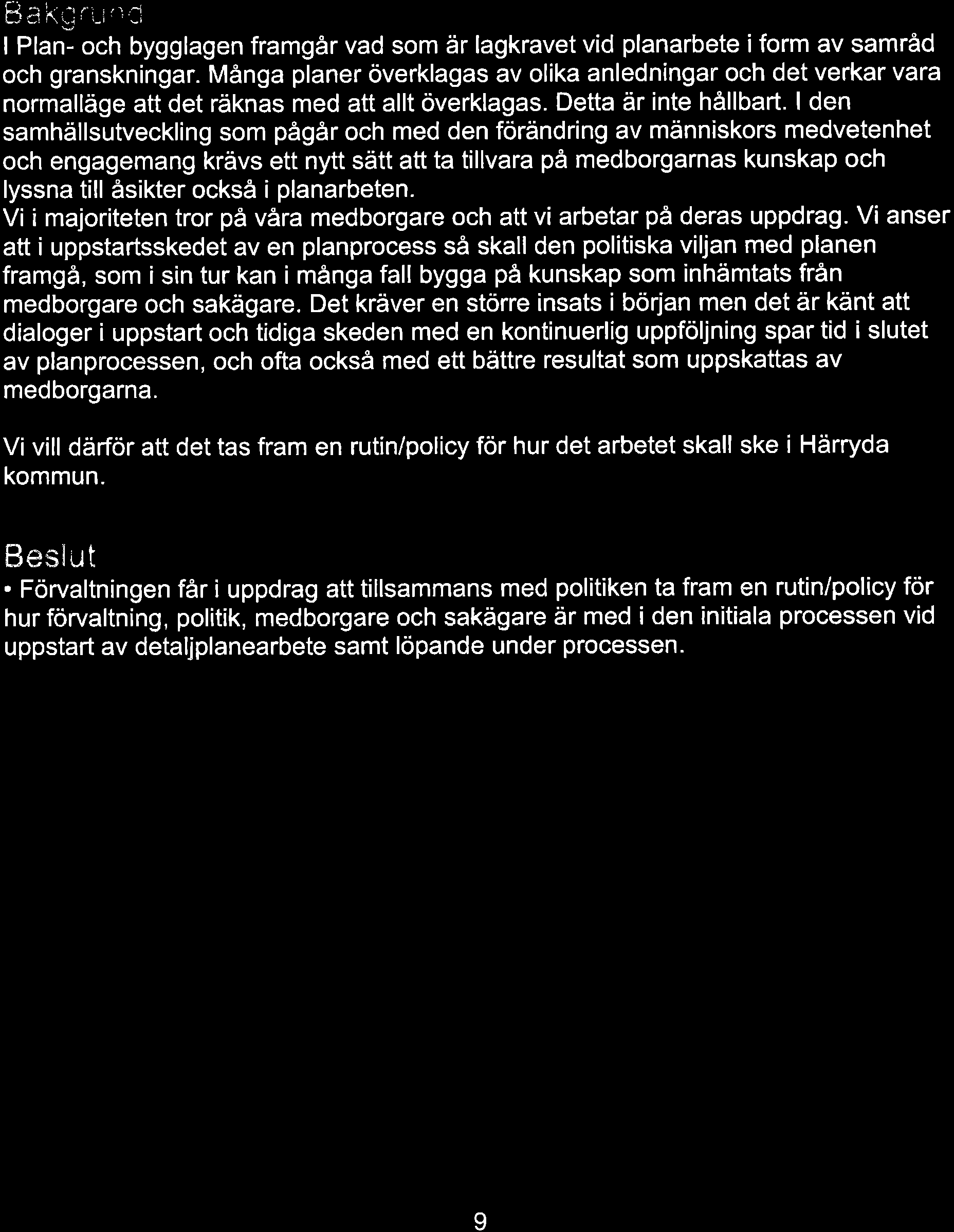 BFP B laga 3: Rutin/policy ftir uppstart av planprocesser E fn,*k"&cs Ë ; i.,'' r'i r rr ''r I Plari och bygglagen framgår vad som är lagkravet vid planarbete i form av samråd och granskningar.