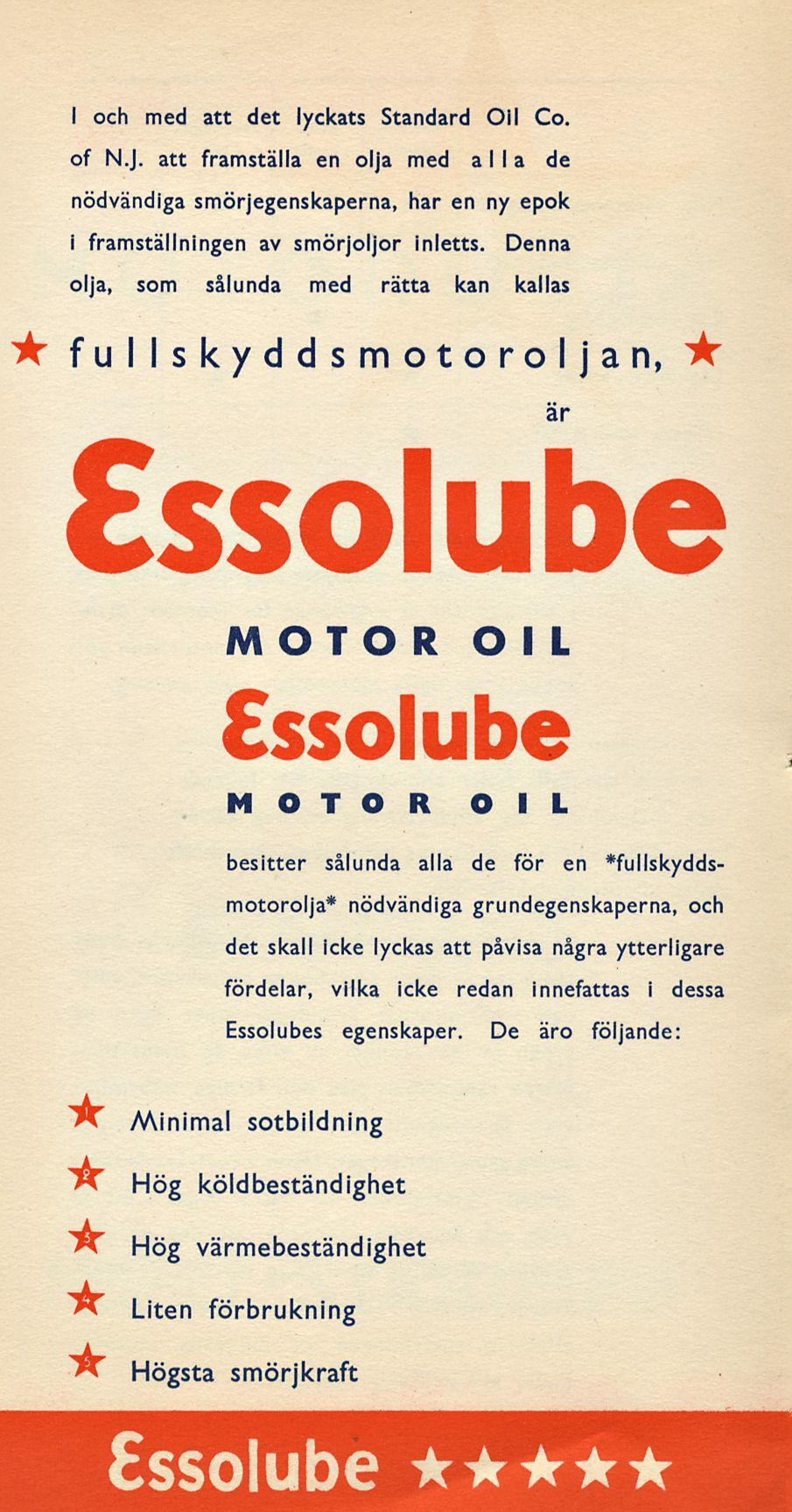 I och med att det lyckats Standard Oil Co. of N.J. att framställa en olja med alla de nödvändiga smörjegenskaperna, har en ny epok i framställningen av smörjoljor inletts.