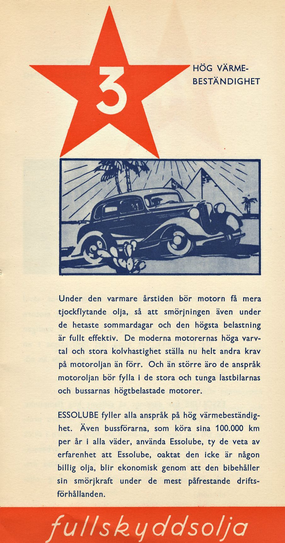 HÖG VÄRME- BESTÄNDIGHET Under den varmare årstiden bör motorn få mera tjockflytande olja, så att smörjningen även under de hetaste sommardagar och den högsta belastning är fullt effektiv.