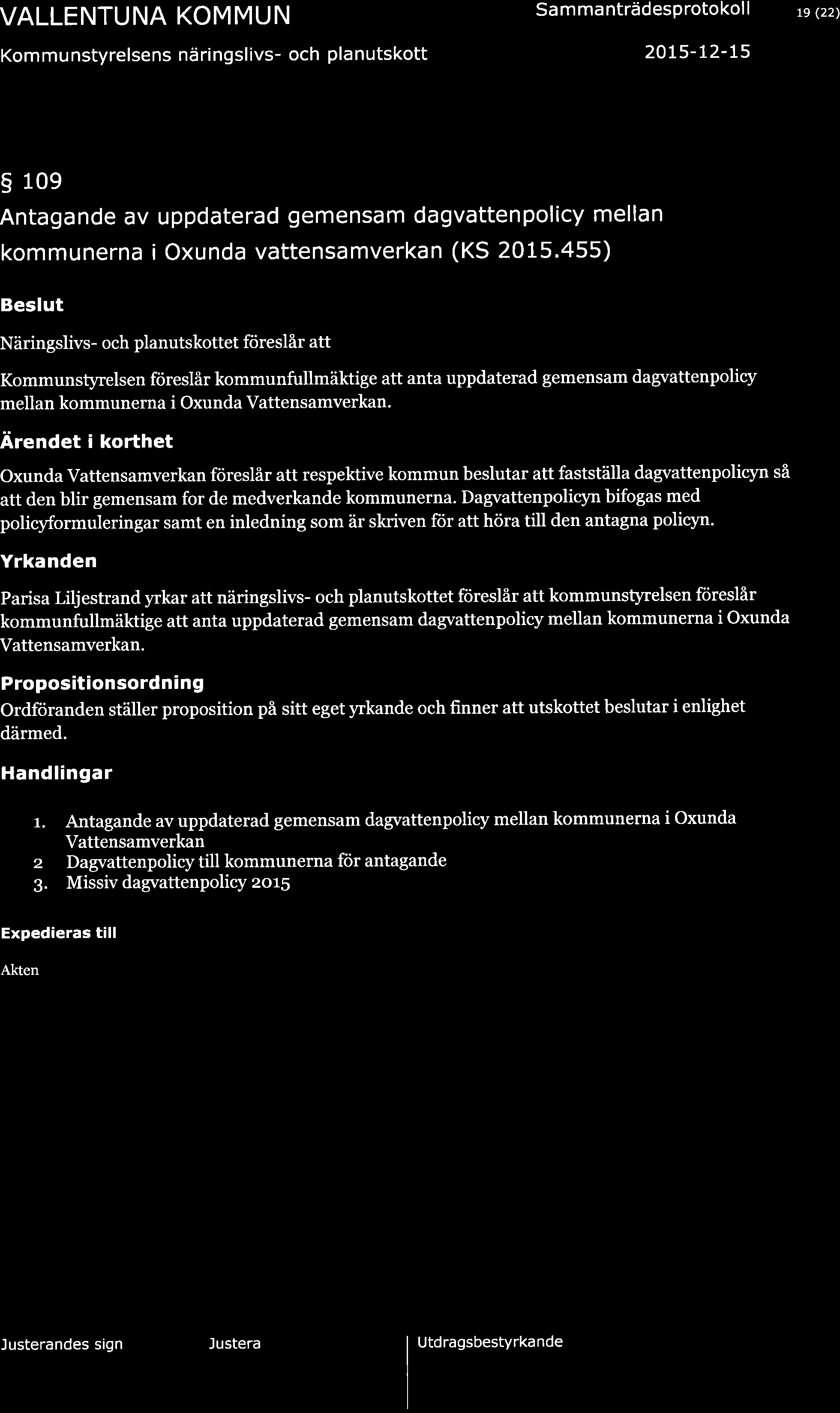 VALLENTUNA KOMMUN Kommunstyrelsens näringslivs- och planutskott Sa m ma nträdesprotokol I 20L5-t2-t5 19 (22) 5 10e Antagande av uppdaterad gemensam dagvattenpolicy mellan kommunerna i Oxunda