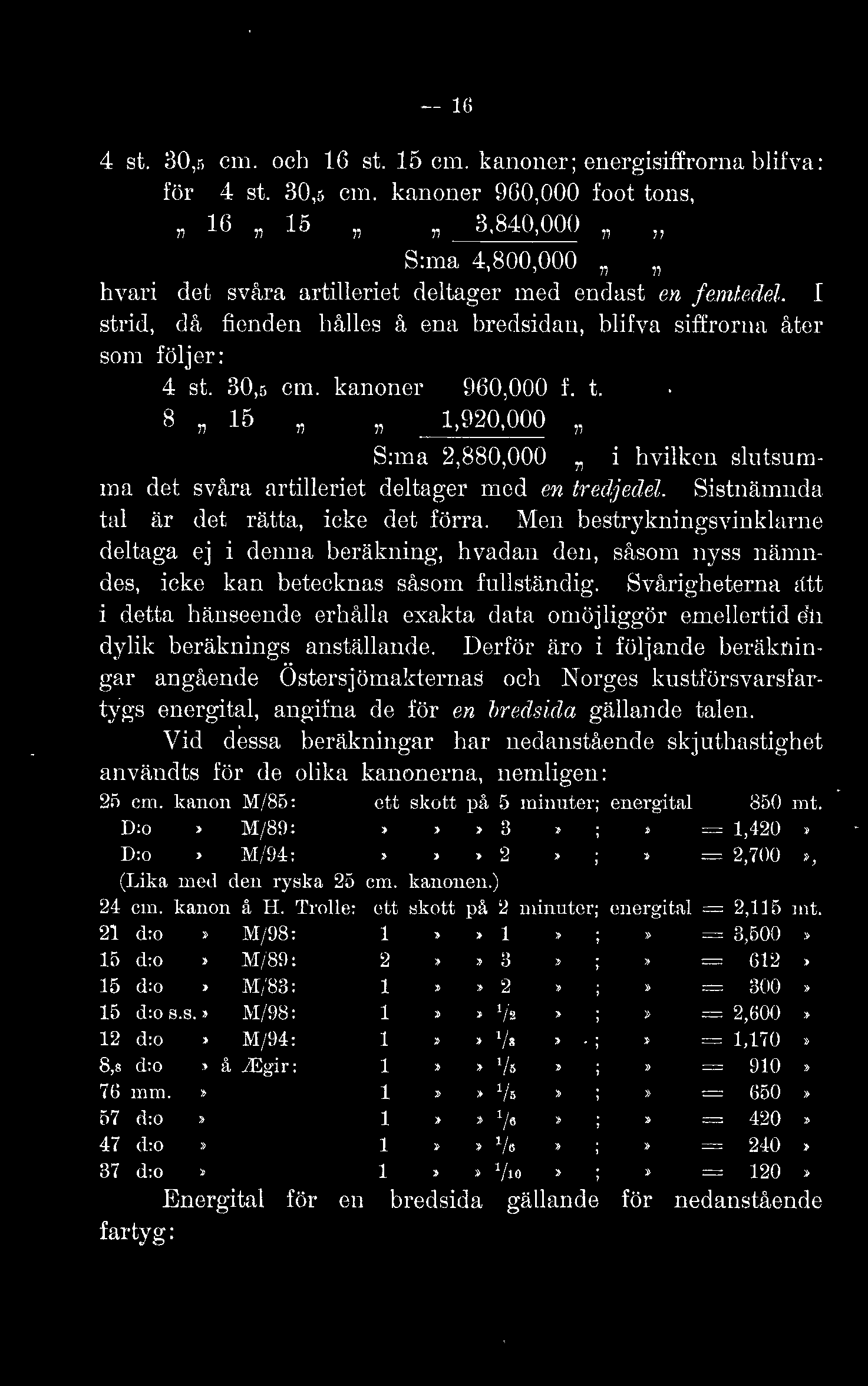 -- G - -! st. i30,r. cm. och G st. 16 cm. kanoner; energisiffrorna bifya: för -! st. 30,r. cm. kanoner GGO,OOO foot tons, 71 (), 15 71 3,8-!0,000, S:ma -!