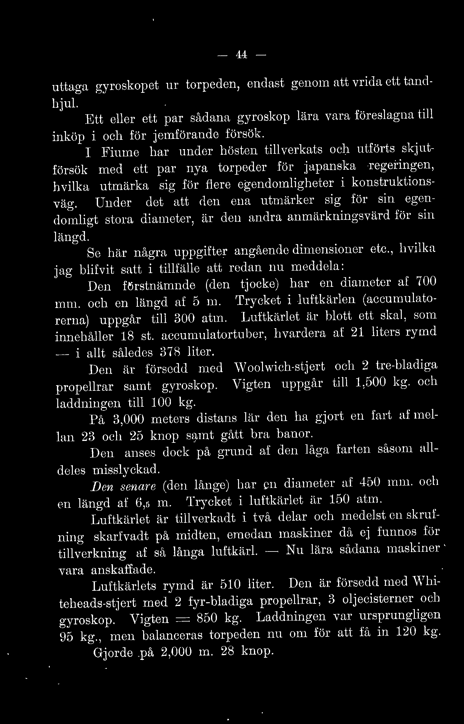 - 44 - uttaga gyroskopet ur torpeden, ondast genom att vriaa ett tandhju. Ett eer ett par sådana gyroskop ära vara föresagna ti inköp i och för jamförande försök.
