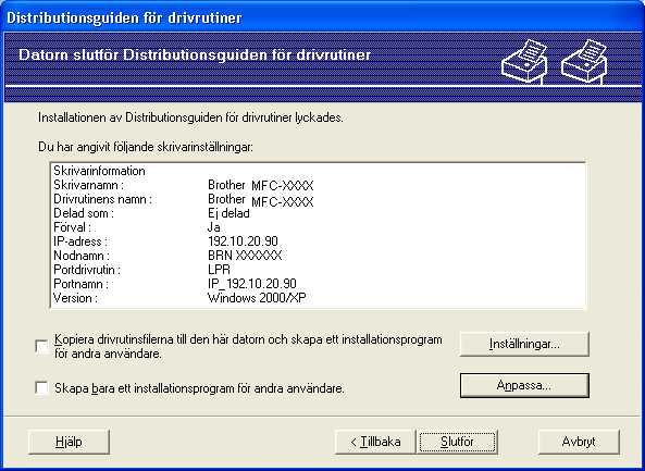 Distributionsguide för drivrutiner (endast Windows ) g En översiktsskärm visas. Bekräfta drivrutinens inställningar.