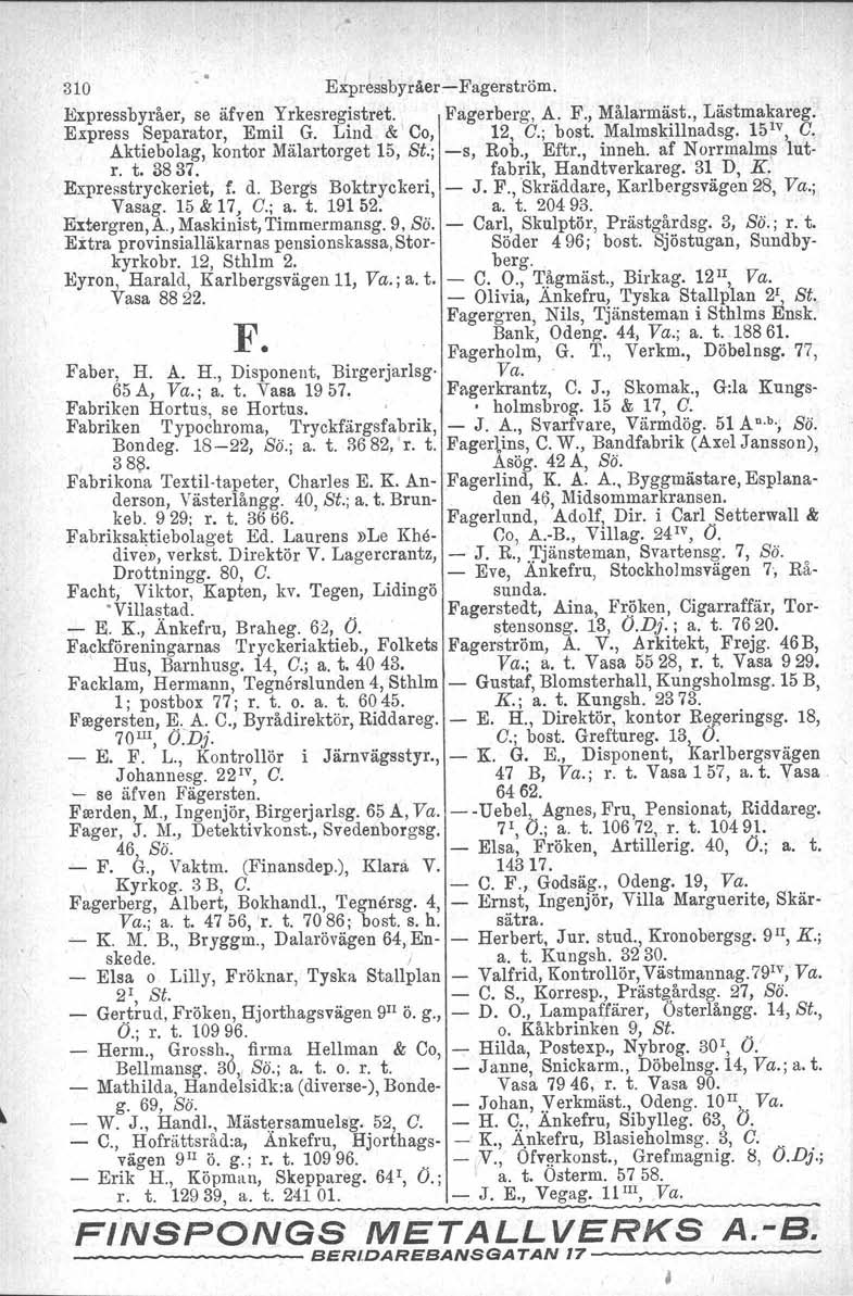 310 Eipr~ssbyråer:- Fagerström. Expressbyråer, se äfven Yrkesregistret. Fagerberg, A. F., Målarmäst., Lästmakareg. Express Separator, Emil G. Lind & Co, 12, C.; bost. Malmskillnadsg. 15 1v, C.