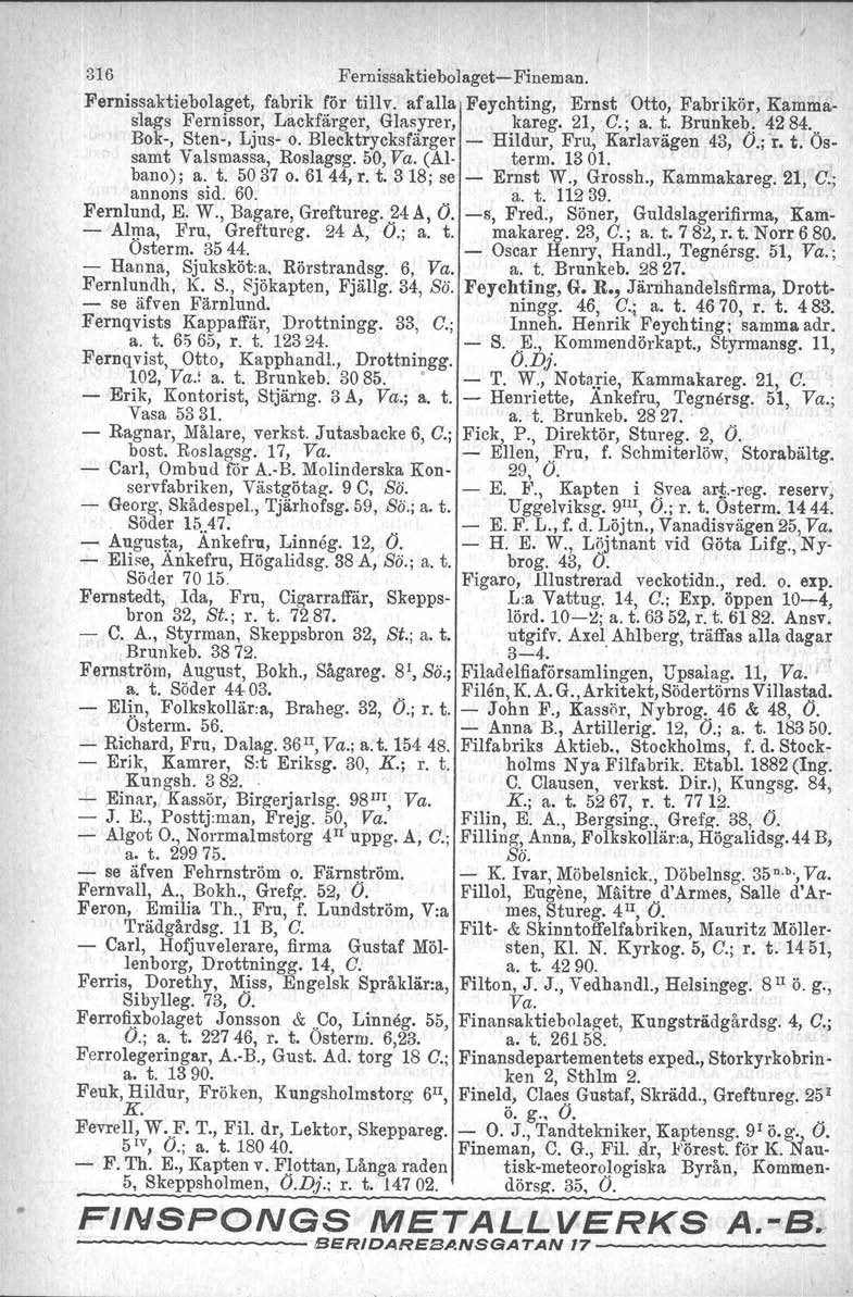 316 Fernissaktiebolaget- Fineman. Fernissaktiebolaget, fabrik för tillv. af alla Feychting, Ernst Otto, Fabrikör, Kammaslags Fernissor, Lackfärger, Glasyrer, kareg. 21, G.; a. t. Brunkeb, 4284.