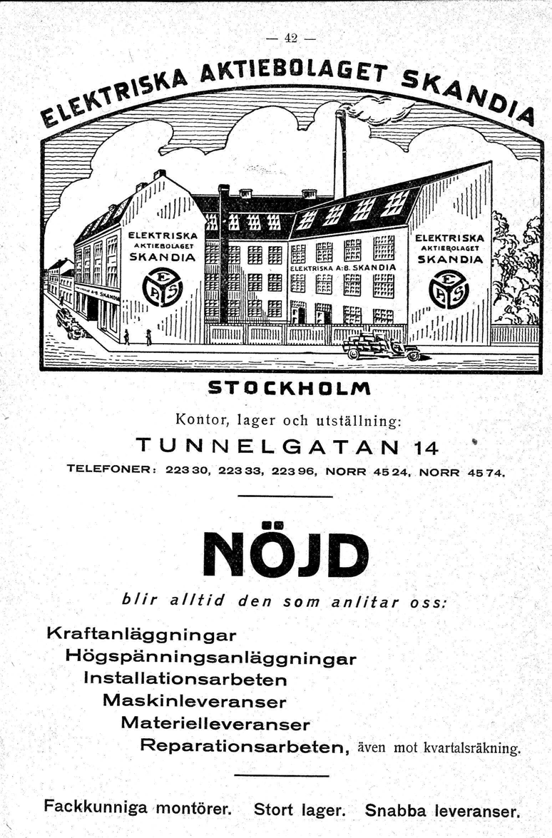 - 42.-.STOCKHOLM Kon to r, I ager och utställning: T U NN E L G A TA N 14 TELEFONER: 22330,22333, 22396, NORR 4524, NORR 4574 NOJD blir alltid den som anlitar oss: Kraftanläggningar