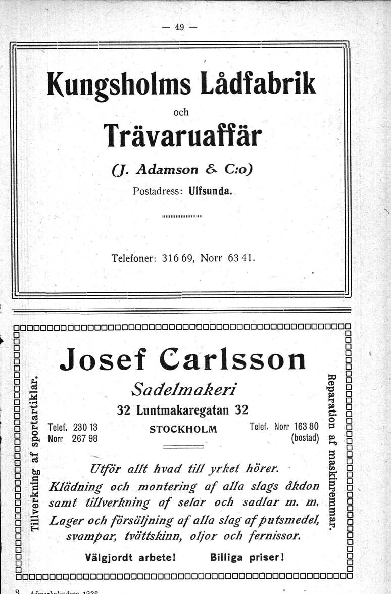 - 49- I==~,====::::::::::======~~========:========~.d,,' Ku~gsholms Lådfabrik och Trävarnatlär (J. Adamson 8. C:o) Postadress: Ulfsunda.,, Telefoner: 31669, Norr 6341.