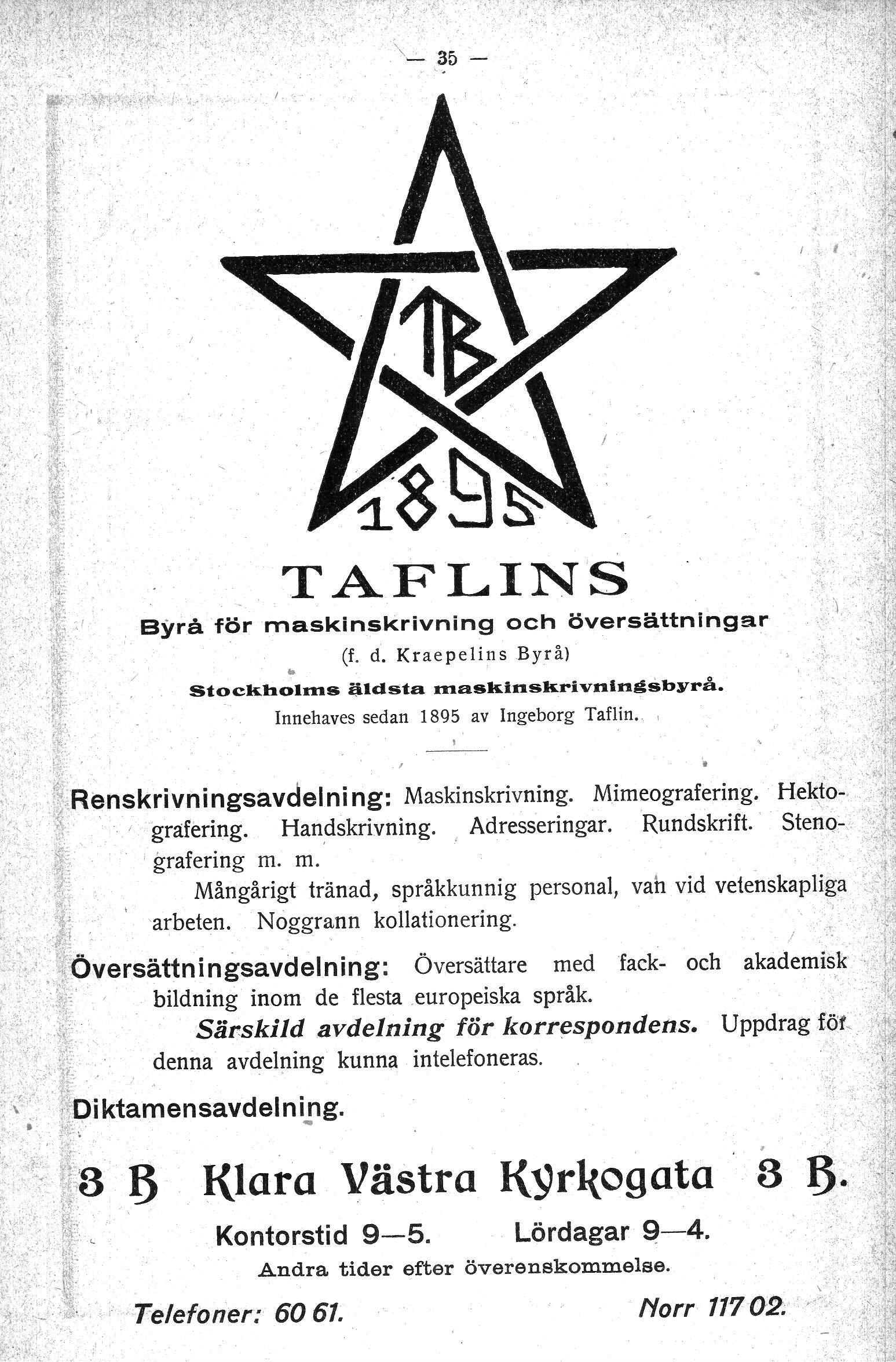 .'\.' TAFLINS Byrå för maskinskrivning och översättningar (f. d. Kraepelins Byrå) Stockholms iudsta maskinskrivningsbyrå. Innehaves sedan 1895 av Ingeborg Taflin. L.',~.