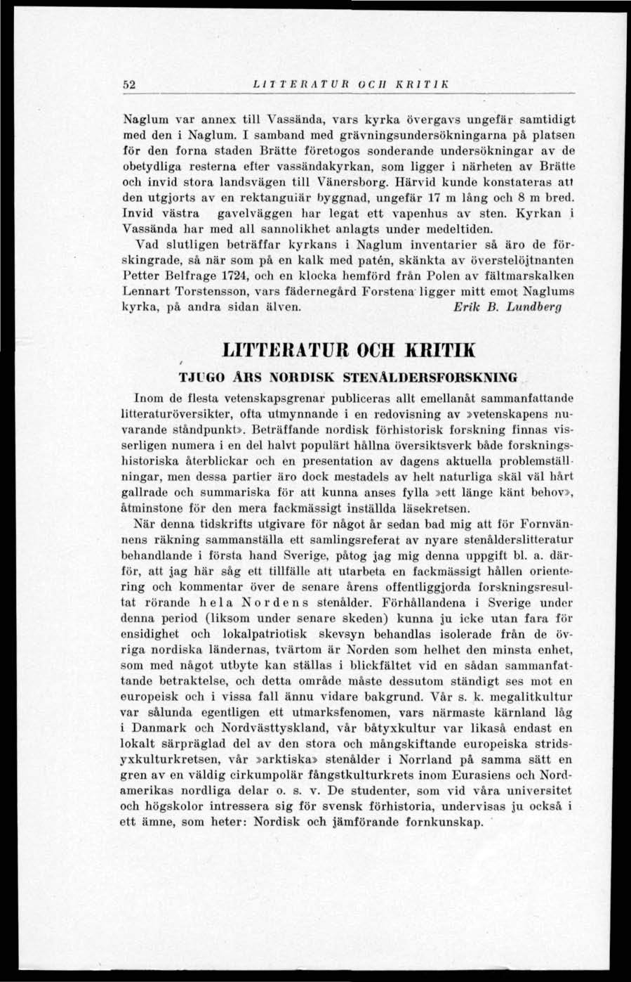 52 LIT T Ell AT UR O C II KH1T 1 K Naglum var annex till Vassända, vars kyrka övergavs ungefär samtidigt med den i Naglum.