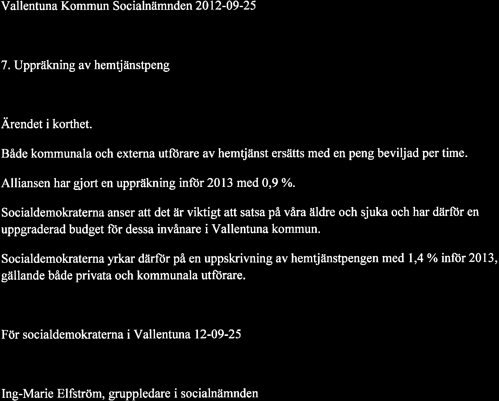Ð Vallentuna Kommun Socialnämnden 2012-09 -25 7. Uppråikning av hemtjåinstpeng Ä endet i korthet. Både kommunala och externa utförare av hemtjänst ersätts med en peng beviljad per time.