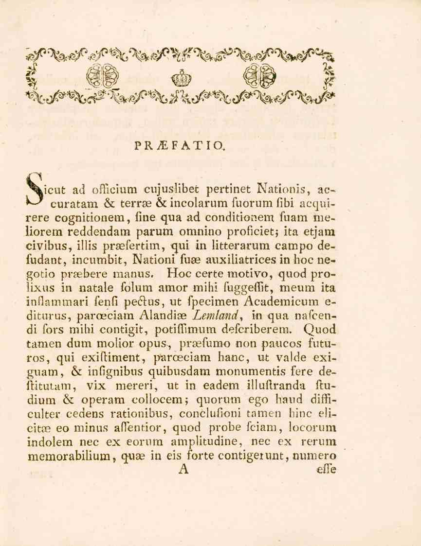 PR^FATIO, Sicut ad officium cujuslibet pertinet Nationis, accuratam & terrae & incolarum fuorum fibi acquirere cognitionem, fine qua ad conditionem fuam meliorem reddendam parum omnino proficiet; ita