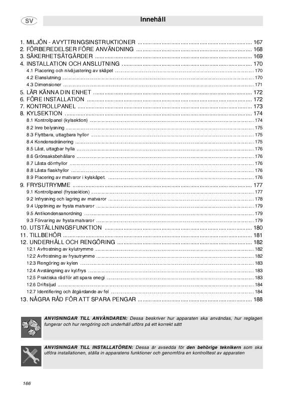Du kan läsa rekommendationerna i instruktionsboken, den tekniska specifikationen eller installationsanvisningarna för SMEG FPD34GCS.