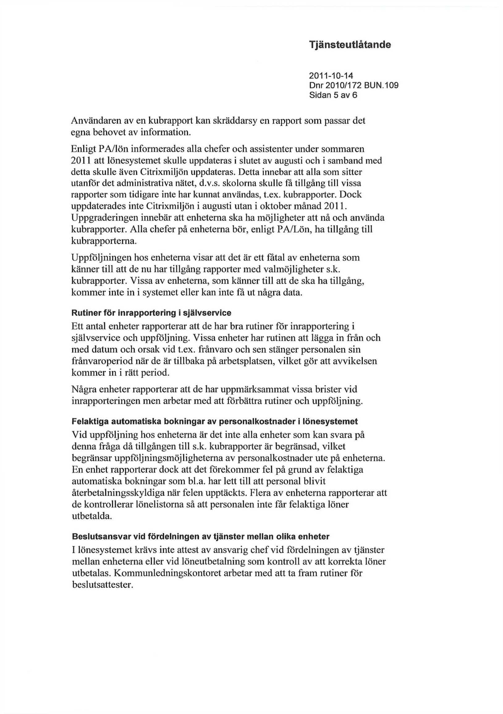Sidan 5 av 6 Användaren av en kubrapport kan skräddarsy en rapport som passar det egna behovet av information.