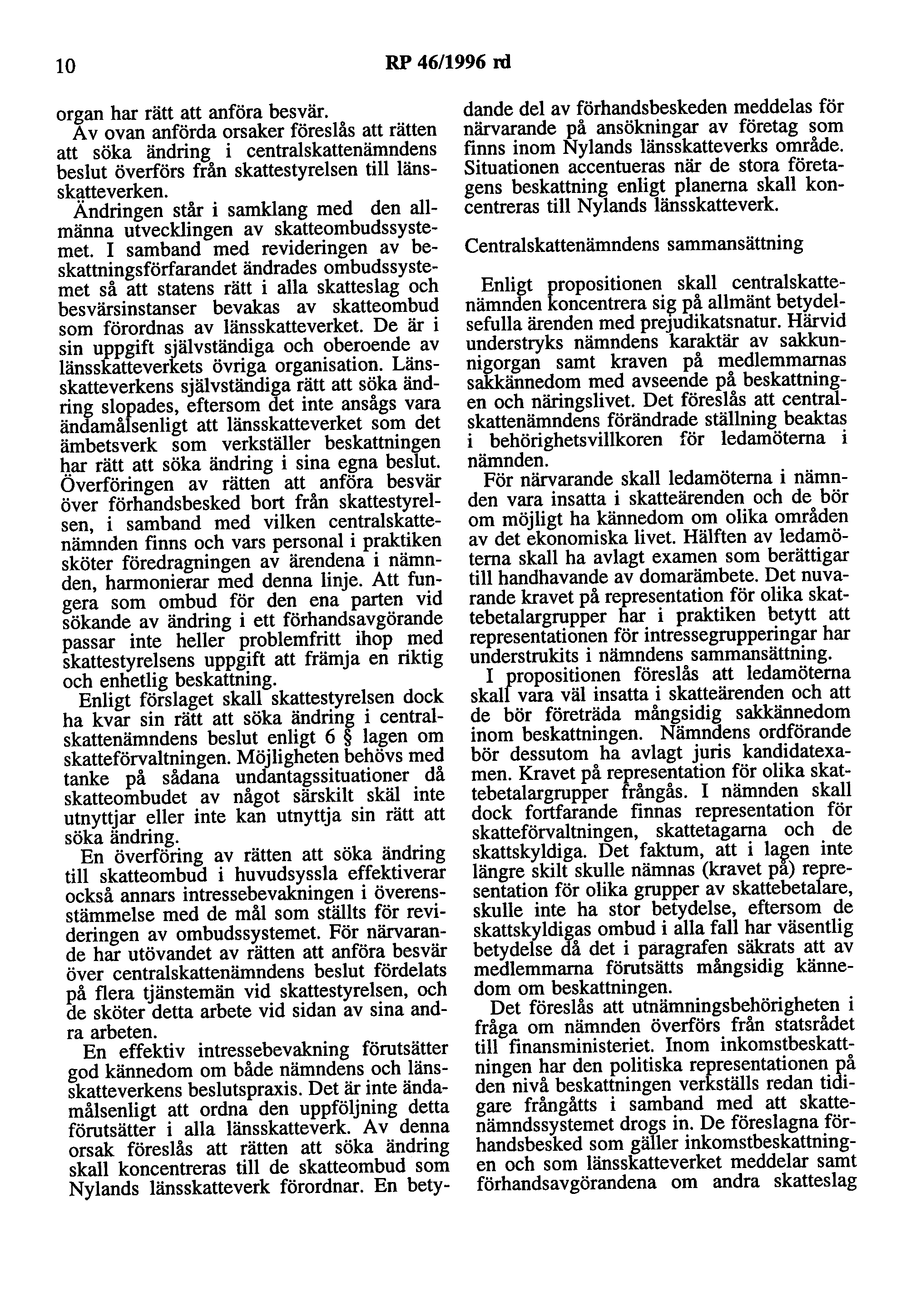 lo RP 46/1996 rd organ har rätt att anföra besvär. A v ovan anförda orsaker föreslås att rätten att söka ändring i centralskattenämndens beslut överförs från skattestyrelsen till länsskatteverken.