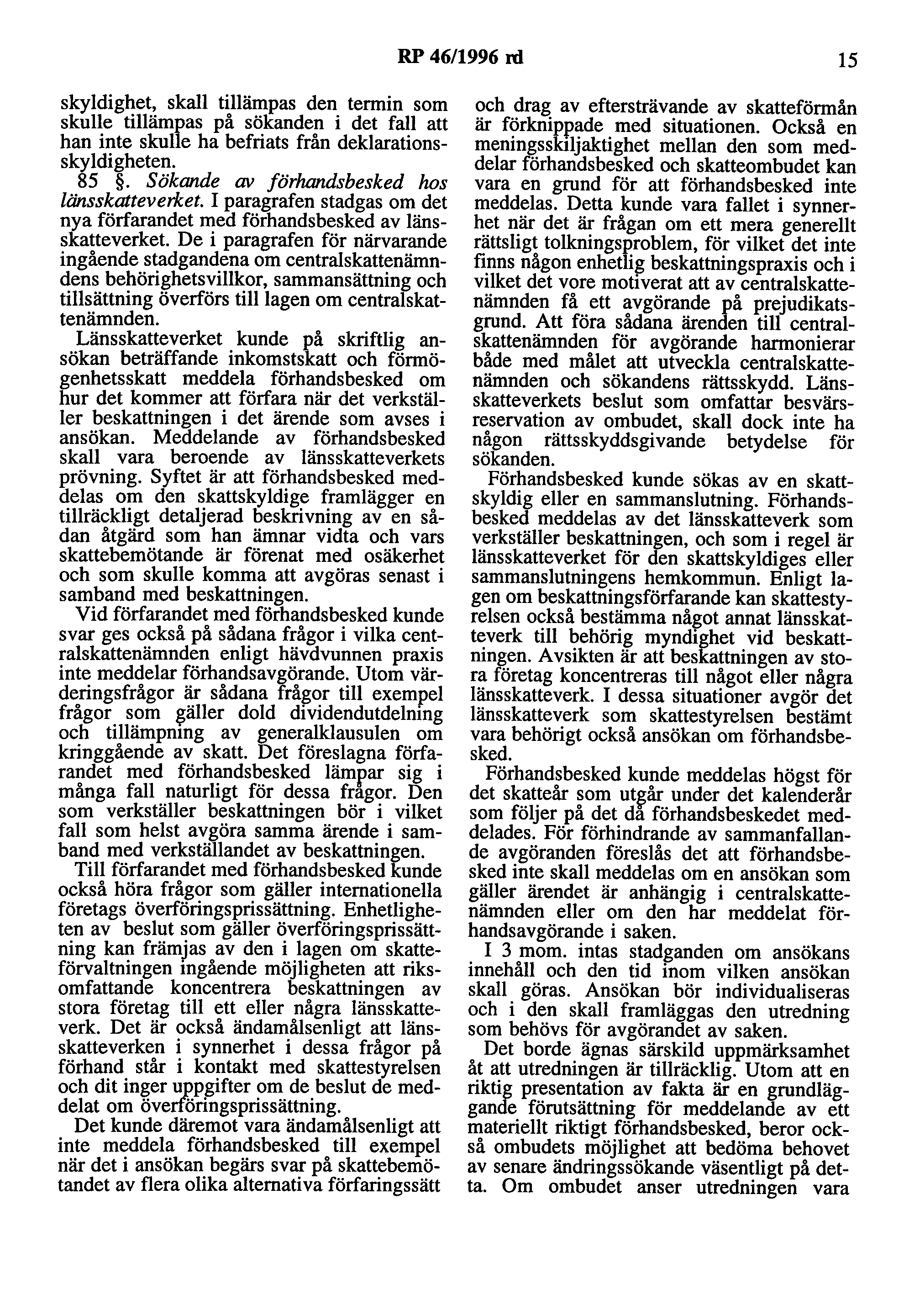 RP 46/1996 nl 15 skyldighet, skall tillämpas den termin som skulle tillämpas på sökanden i det fall att han inte skulle ha befriats från deklarationsskyldigheten. 85.