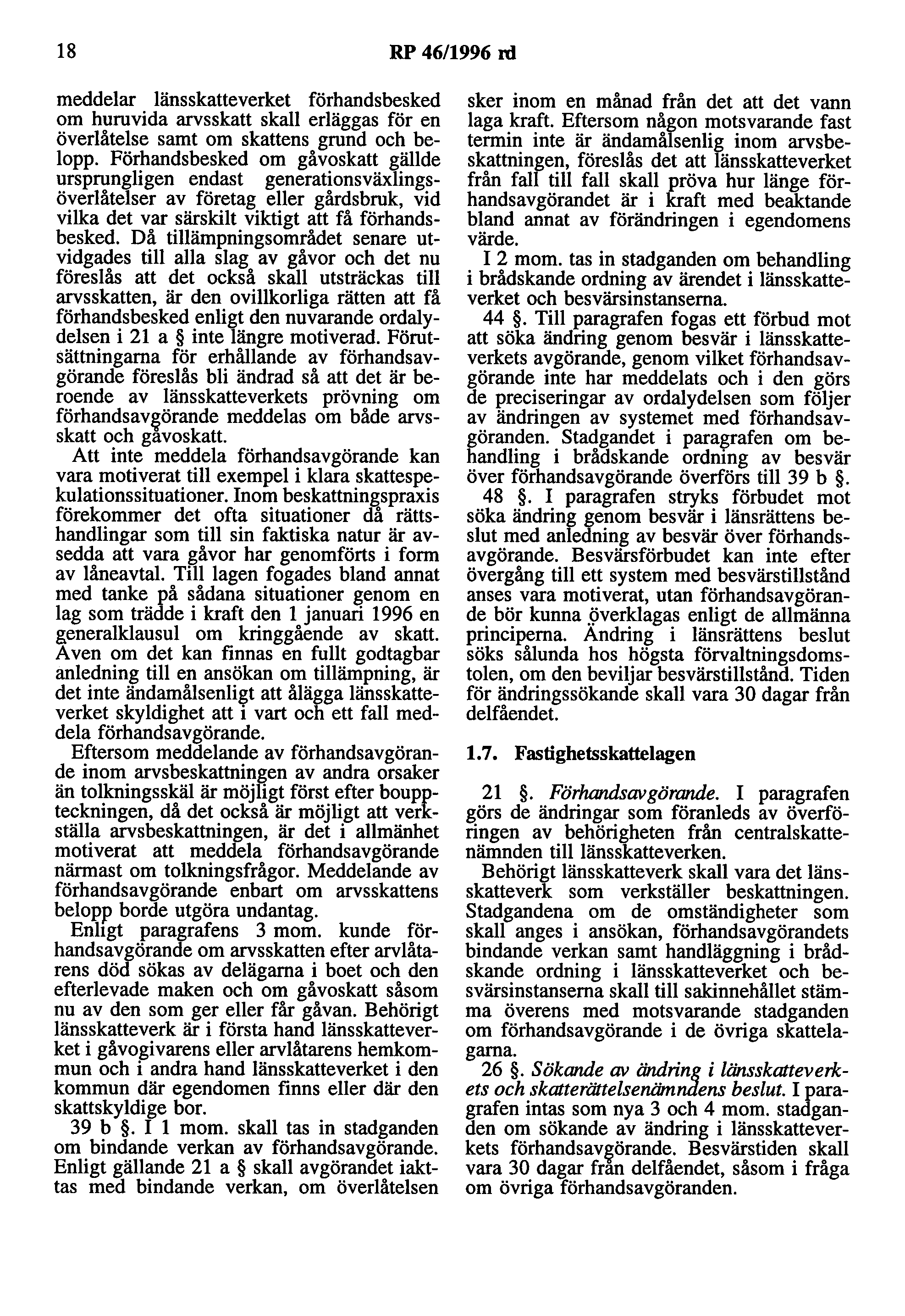 18 RP 46/1996 rd meddelar länsskatteverket förhandsbesked om huruvida arvsskatt skall erläggas för en överlåtelse samt om skattens grund och belopp.