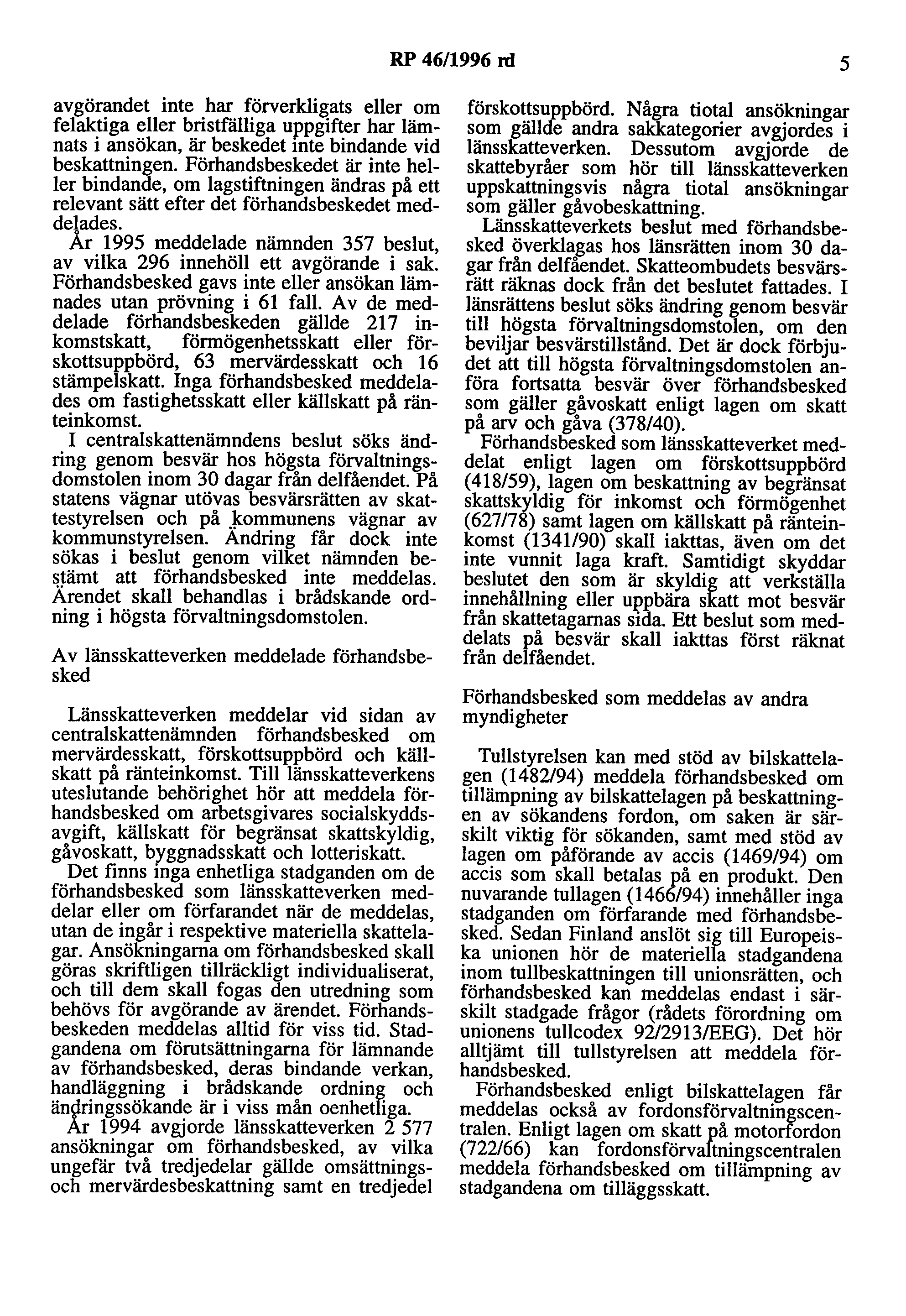 RP 46/1996 rd 5 avgörandet inte har förverkligats eller om felaktiga eller bristfälliga uppgifter har lämnats i ansökan, är beskedet inte bindande vid beskattningen.