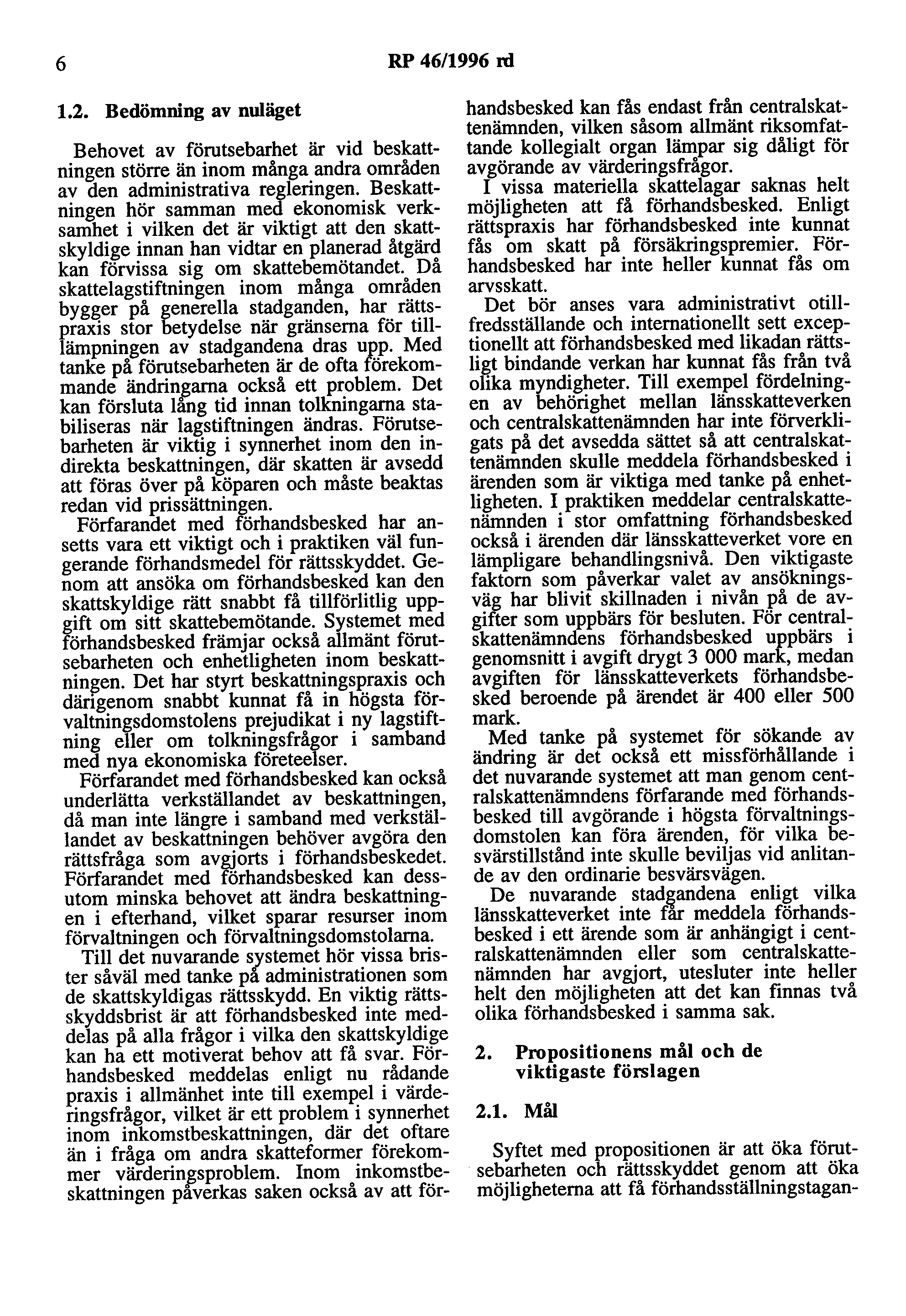 6 RP 46/1996 rd 1.2. Bedömning av nuläget Behovet av förutsebarhet är vid beskattningen större än inom många andra områden av den administrativa regleringen.