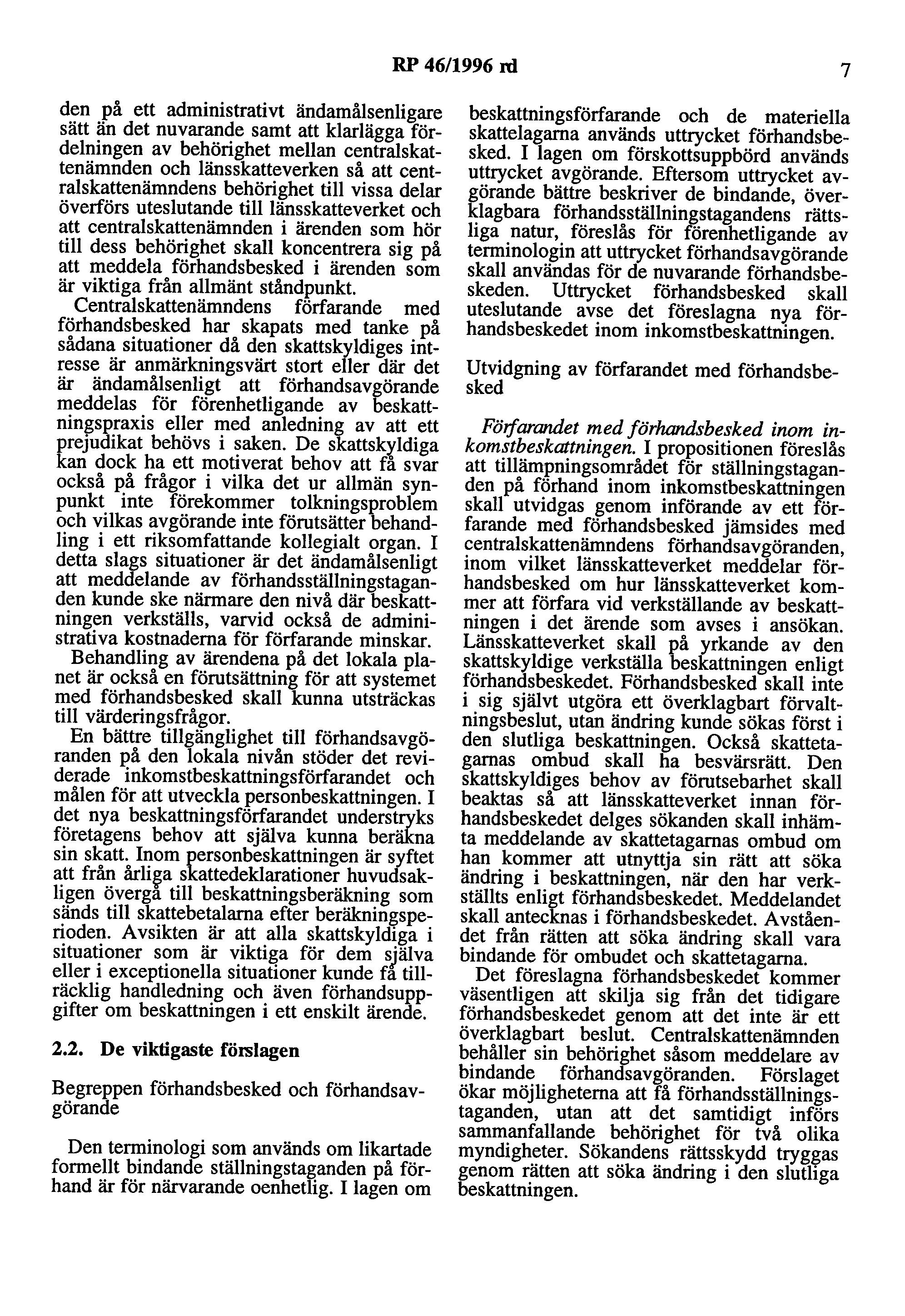 RP 46/1996 rd 7 den på ett administrativt ändamålsenligare sätt än det nuvarande samt att klarlägga fördelningen av behörighet mellan centralskattenämnden och länsskatteverken så att