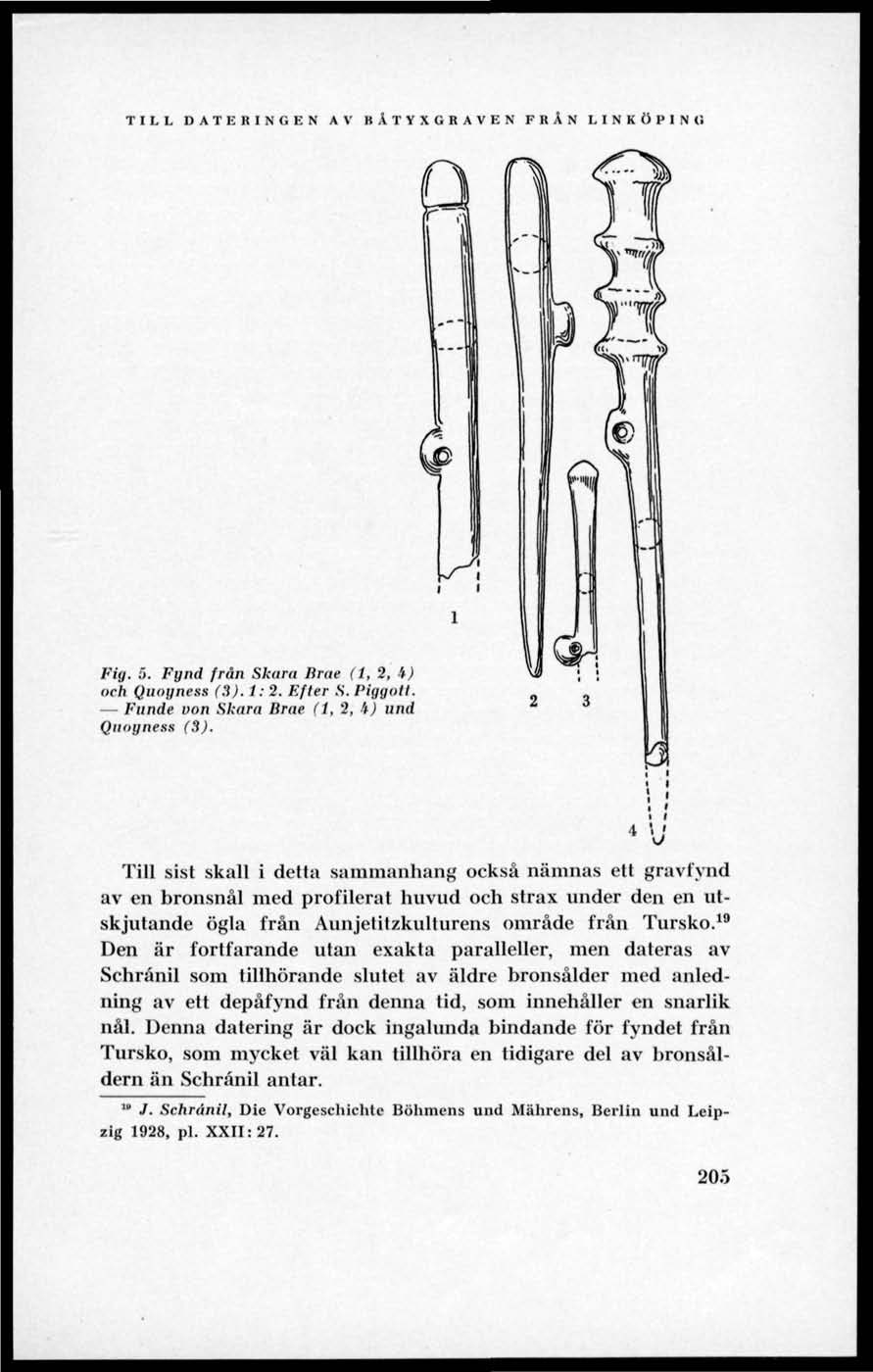 TILL DATERINGEN AV BÄTYXGRAVEN FRÄN LINKÖPING Fig. 5. Fgnd från Skara Brae (l, 2, 4) och Quoyness (3).l: 2. Efter S. Piggott. Funde uon Skara Brae (1, 2, 4) und Quoyness (3).