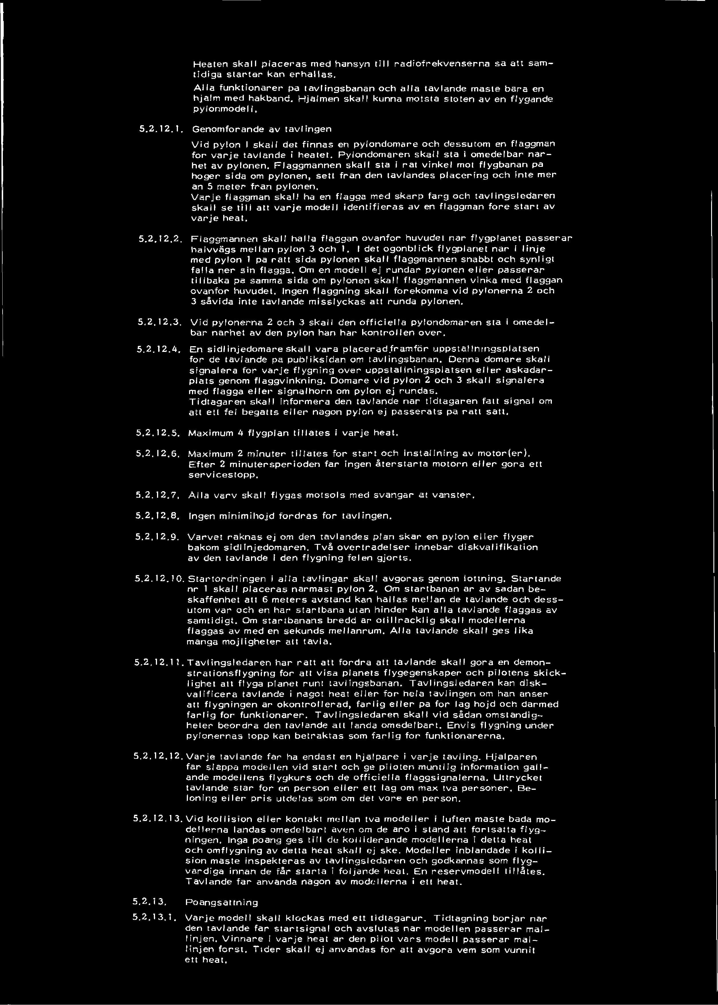 2.1. Genomforande av tavl ingen V id p ylon I s k a ll del fln n a s en pylondom are och d essutom en flaggman fo r v a rje tavlande I he a te l.