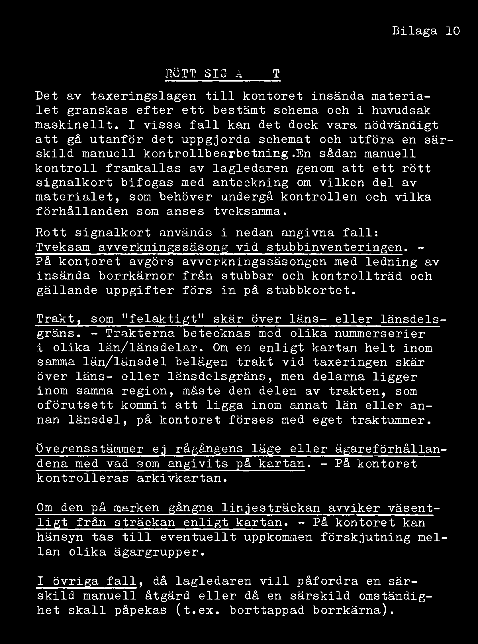 Bilaga 10 RÖTT SIGNALKORT Det av taxeringslagen till kontoret insända materialet granskas efter ett bestämt schema och i huvudsak maskinellt.