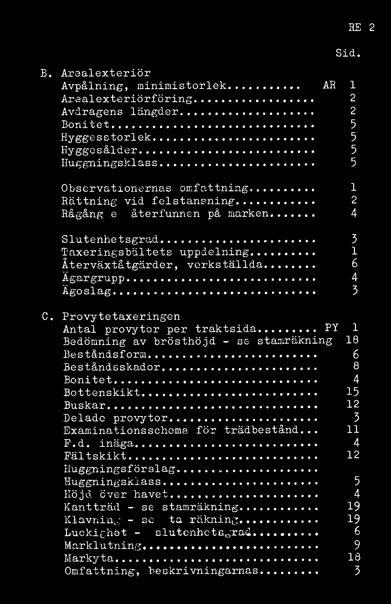 RE 2 Sid. B. Arealexteriör Avpålning, minimistorlek Arealexteriörföring AR 1 2 Avdragens längder 2 Bonitet 5 Hyggesstorlek 5 Hyggesålder 5 Huggningsklass 5 Observationernas omfattning.