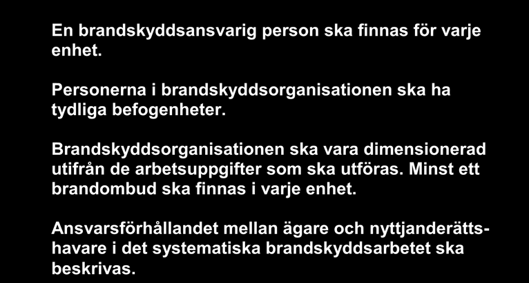 HANDBOK Sid: 5 (18) 2. Brandskyddsorganisation En brandskyddsansvarig person ska finnas för varje enhet. Personerna i brandskyddsorganisationen ska ha tydliga befogenheter.