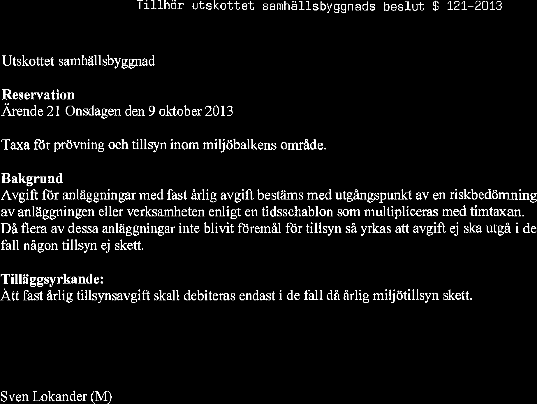 Tillhör utskottet samhällsbyggnads beslut $ 121-2013 Utskottet samhällsbyggnad Reservation Ärende 21 Onsdagen den 9 oktober 2013 Taxa för prövning och