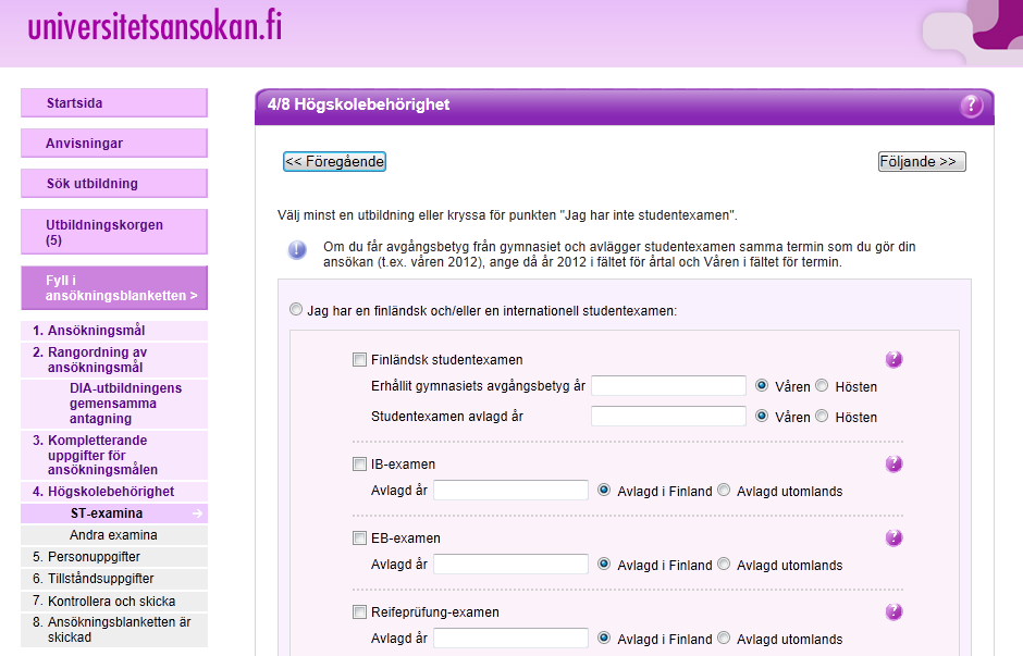 4/8 Högskolebehörighet på ansökningsblanketten för gemensam ansökan Du kan söka via gemensam ansökan till universitet med antingen en eller flera studentexamensbetyg eller enligt en annan utbildning