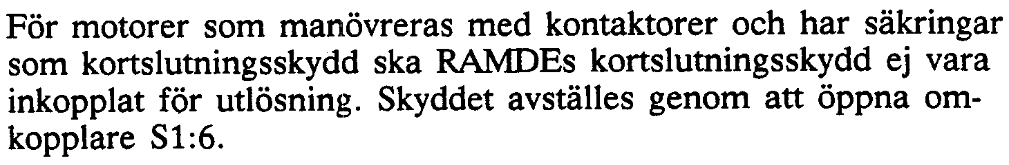 För direktstartade motorer ställs kortslutnings skyddet i RAMDE in på ett värde 20 % högre än stationära strömmen vid start eftersom skyddets transienta ö,'erräckning är låg.
