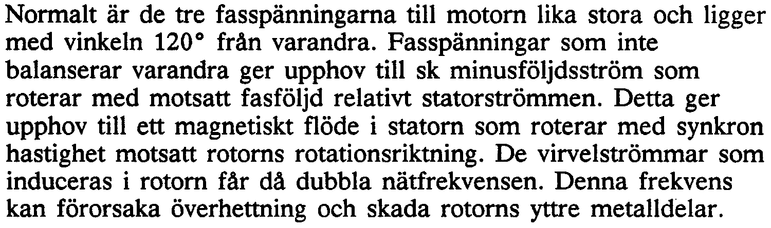 Fasspänningar som inte balanserar varandra ger upphov till sk minusföljdsström som roterar med motsatt fasföljd relativt statorströmmen.