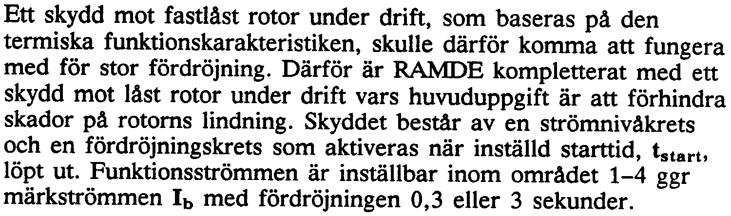 Sk:ydd mot låst rotor unider drift (I>stall) Det termiska skyddets funktionskarakteristik baseras på antagandet att motorn roterar nära synkront eller med synkront varvtal och
