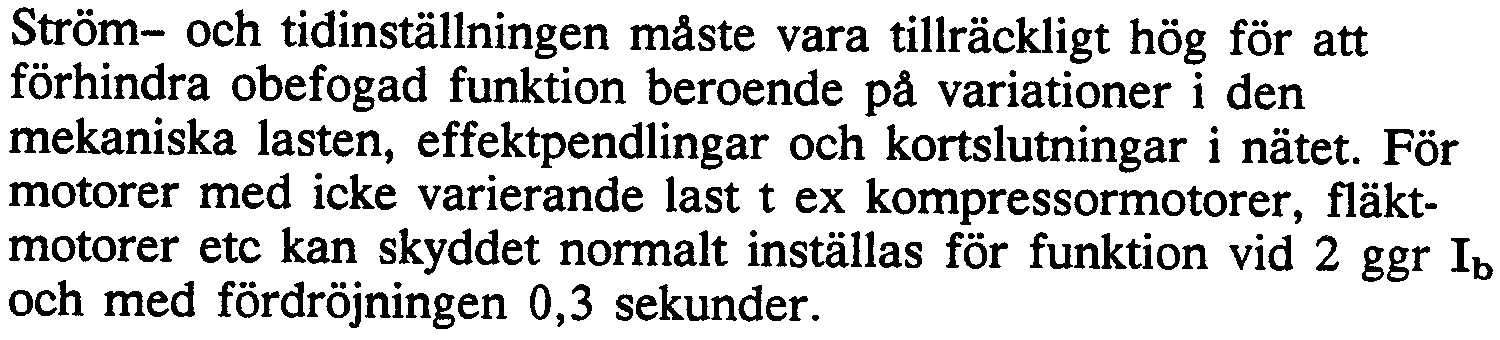 Ett skydd mot fastlåst rotor under drift, som baseras på den termiska funktionskarakteristiken, skulle därför komma att fungera med för stor fördröjning.