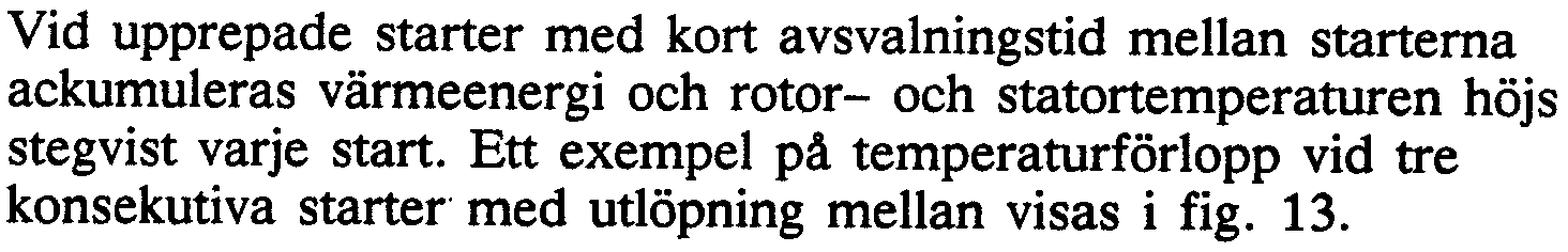 19 Vid upprepade starter med kort avsvalningstid mellan starterna ackumuleras värmeenergi och rotor- och statortemperaturen höjs stegvist varje start.