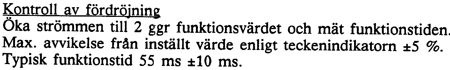 Ställ in funktionsvärdl~t I> för kortslutnings skyddet. I> = m.in Kontroll av funktions'~ Injicera en ström och öka den långsamt tills funktion erhålles. Avläs värdet på amperemetern.