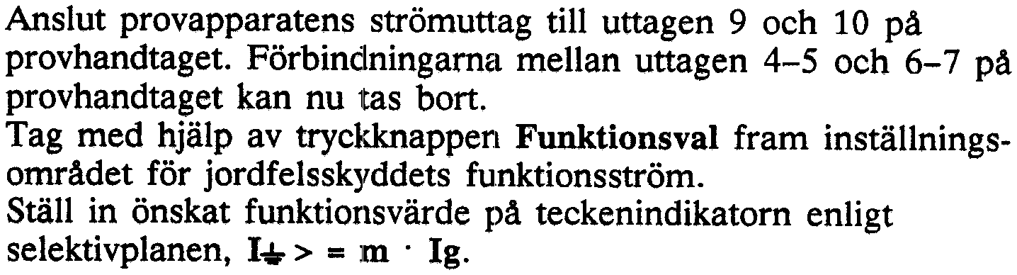Tag med hjälp av tryc}~appen Funktionsval fram inställningsområdet för jordfelsskyddets funktionsström. Ställ in önskat funktionsvärde på teckenindikatorn enligt selektivplanen, I... > = Im.Ig.