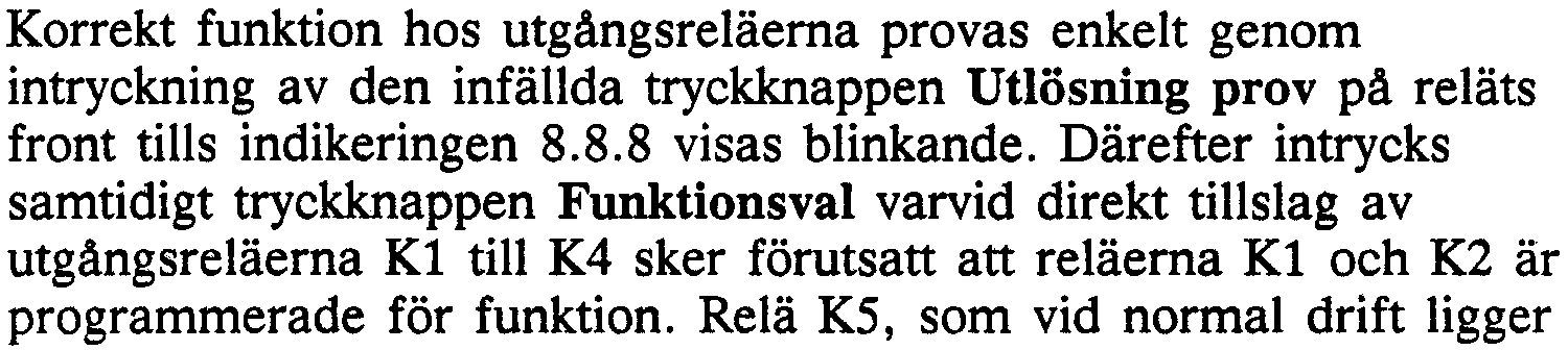 Med relä K4 styrs blockeringen av motol~start och med relä K5 ges signal vid interna fel t ex mikroprocessorfel eller bortfall av hjälpspänning.