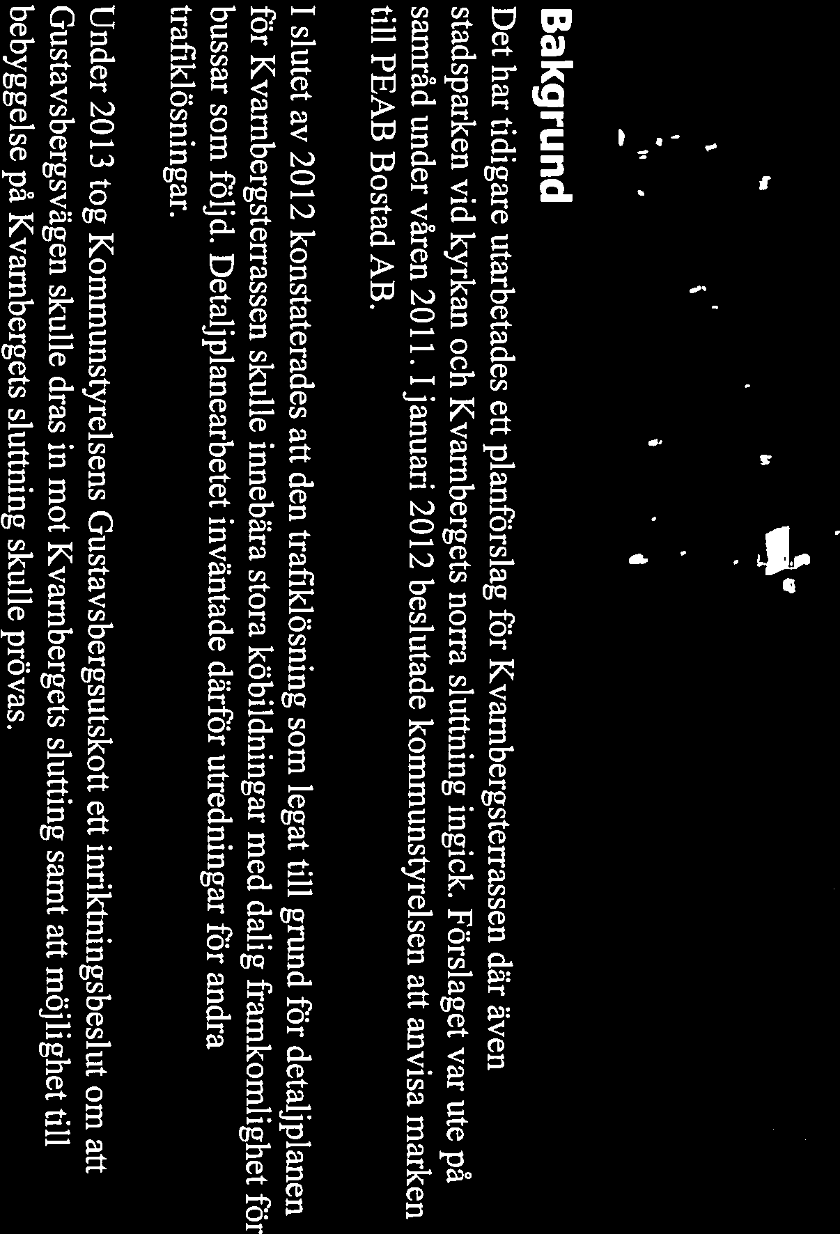 Bakgrund Det har tidigare utarbetades ett planförslag för