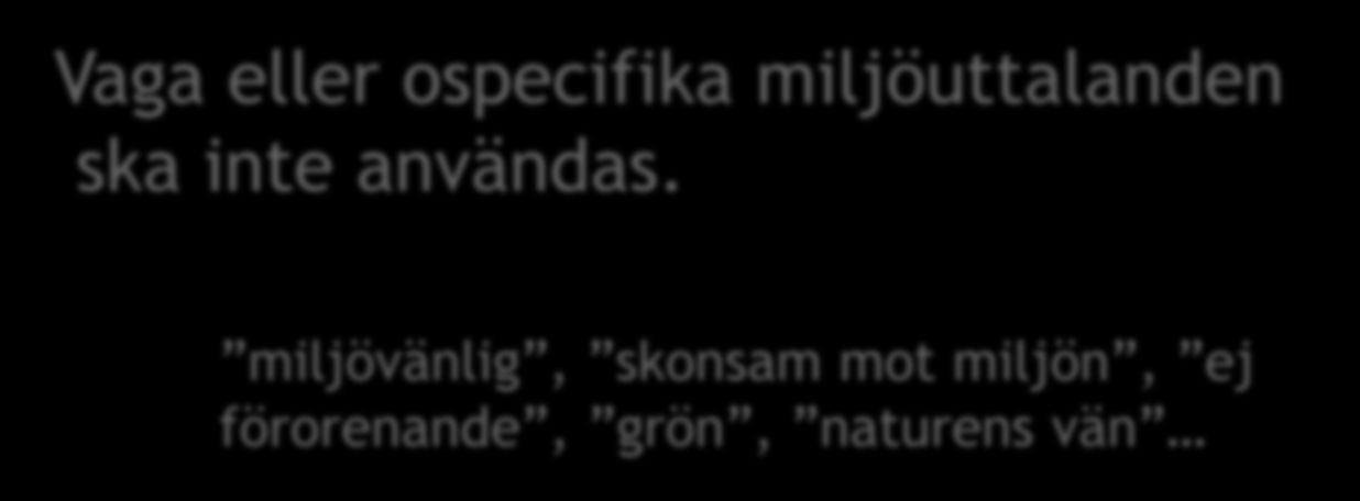 ISO 14021 Vaga eller ospecifika miljöuttalanden ska inte användas.