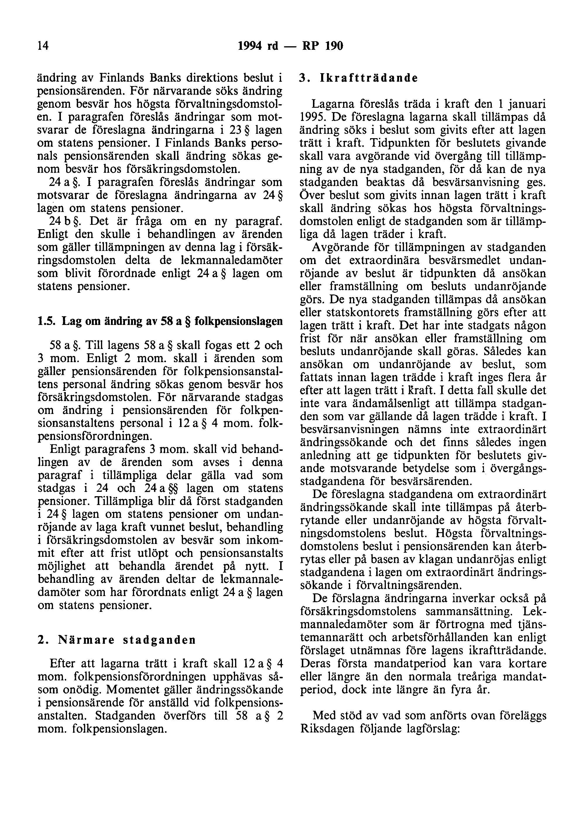 14 1994 rd - RP 190 ändring av Finlands Banks direktions beslut i pensionsärenden. För närvarande söks ändring genom besvär hos högsta förvaltningsdomstolen.