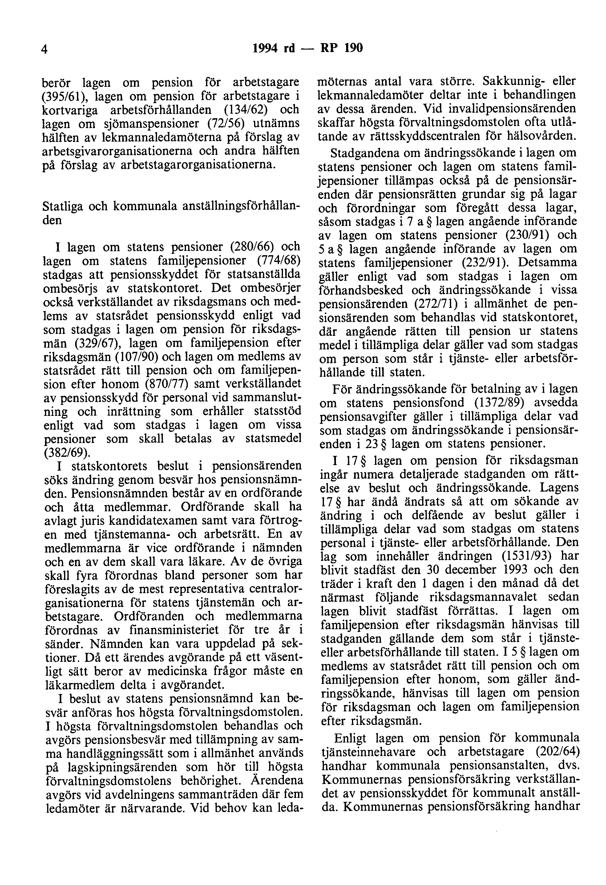 4 1994 rd - RP 190 berör lagen om pension för arbetstagare (395/61), lagen om pension för arbetstagare i kortvariga arbetsförhållanden (134/62) och lagen om sömanspensioner (72/56) utnämns hälften av