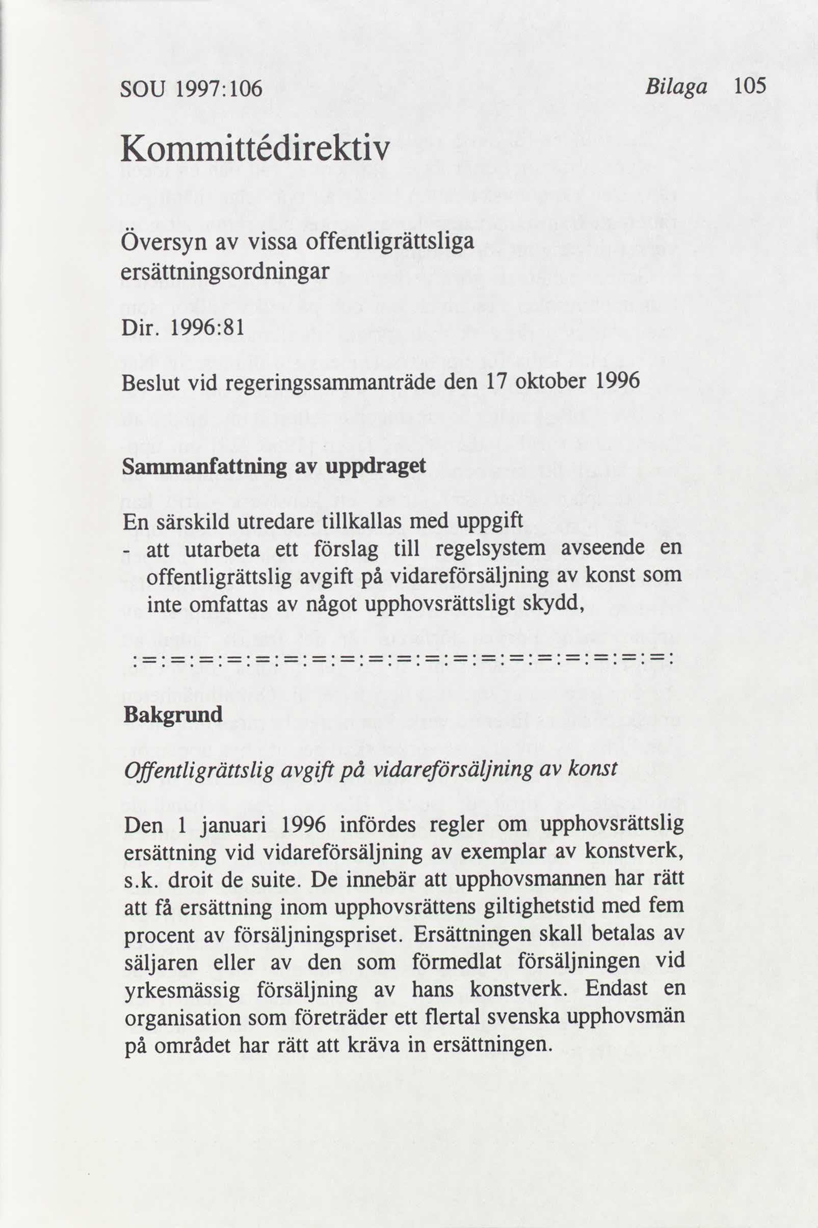 SOU 1997: 106 Bilaga 105 Kommittédirektiv Översyn vissa offentligrättsliga ersättningsordningar Dir.