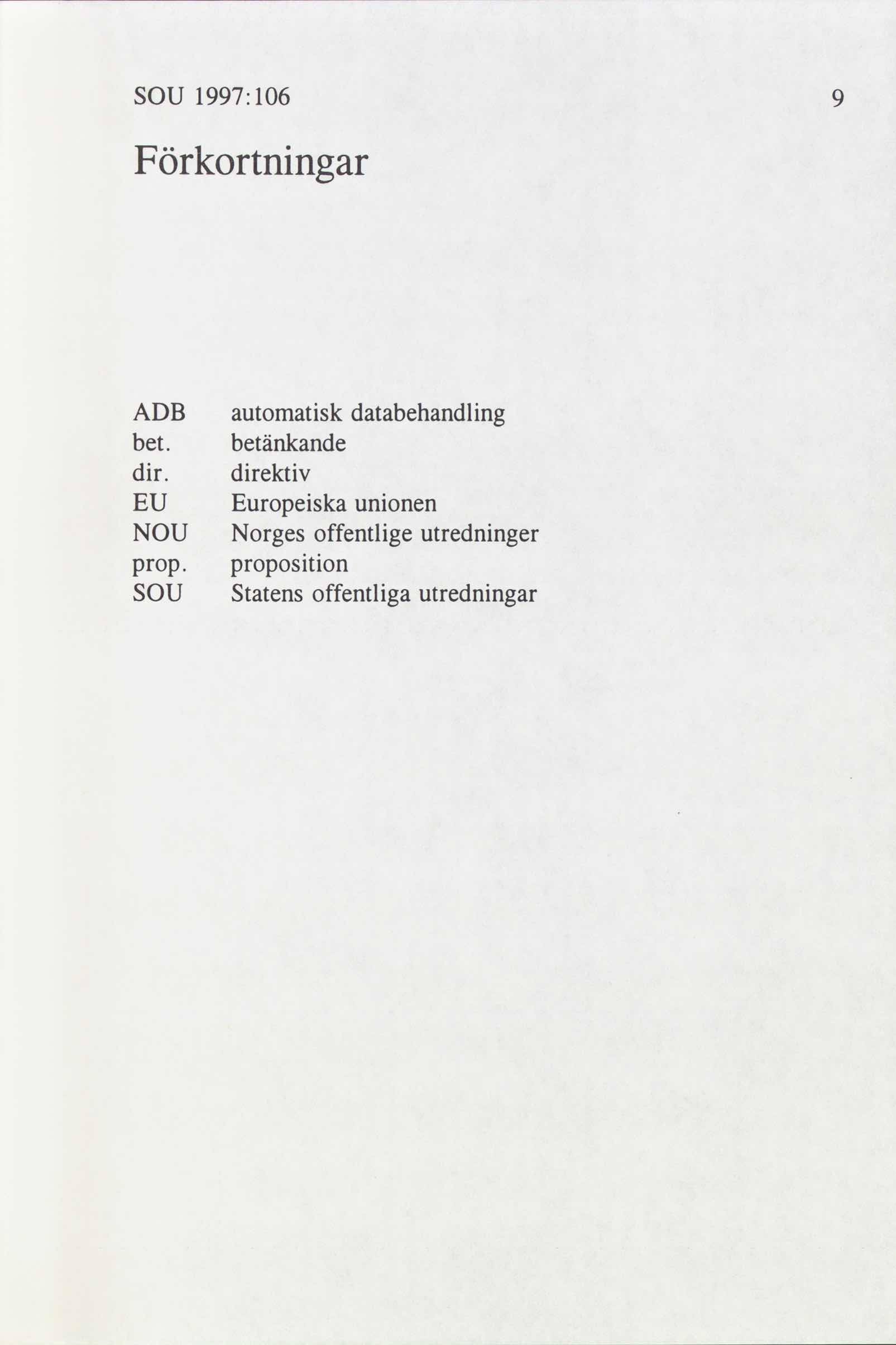 SOU 1997: 106 Förkortningar ADB automatisk databehandling bet. dir.